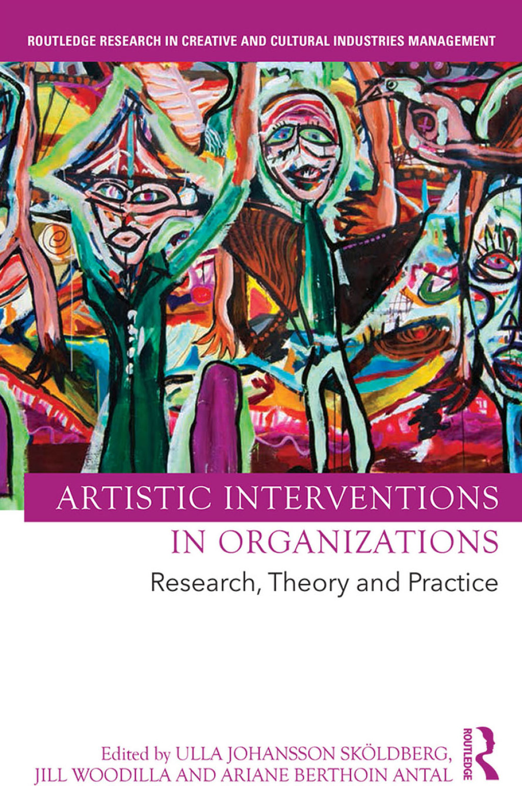 Artistic Interventions in Organizations Research, Theory and Practice 1st Edition