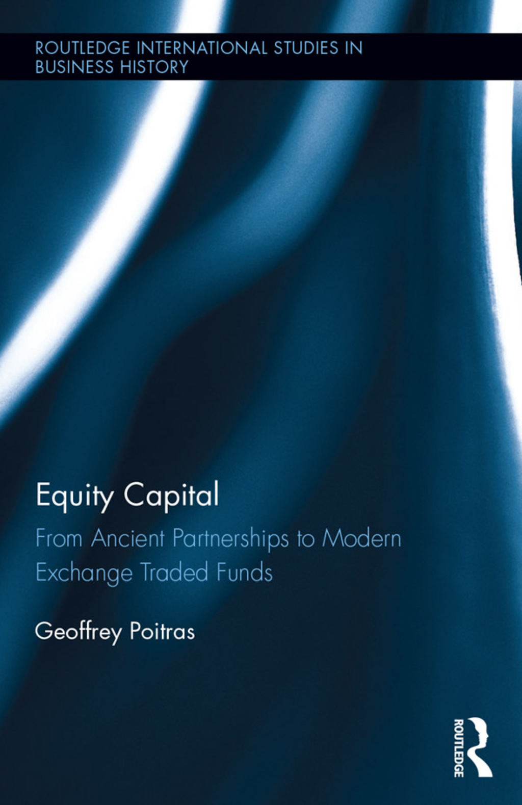 Equity Capital From Ancient Partnerships to Modern Exchange Traded Funds 1st Edition