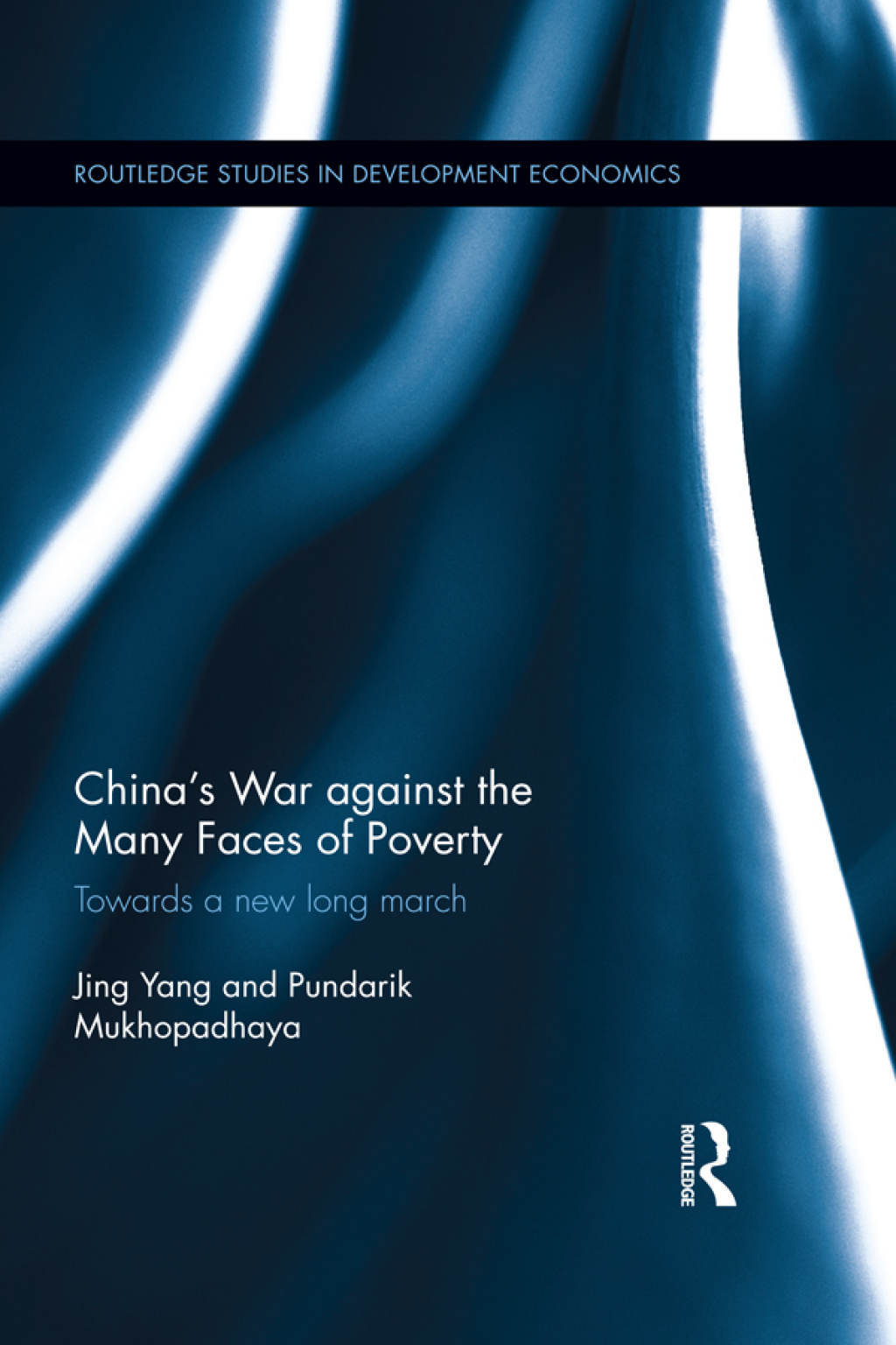 China's War against the Many Faces of Poverty Towards a new long march 1st Edition