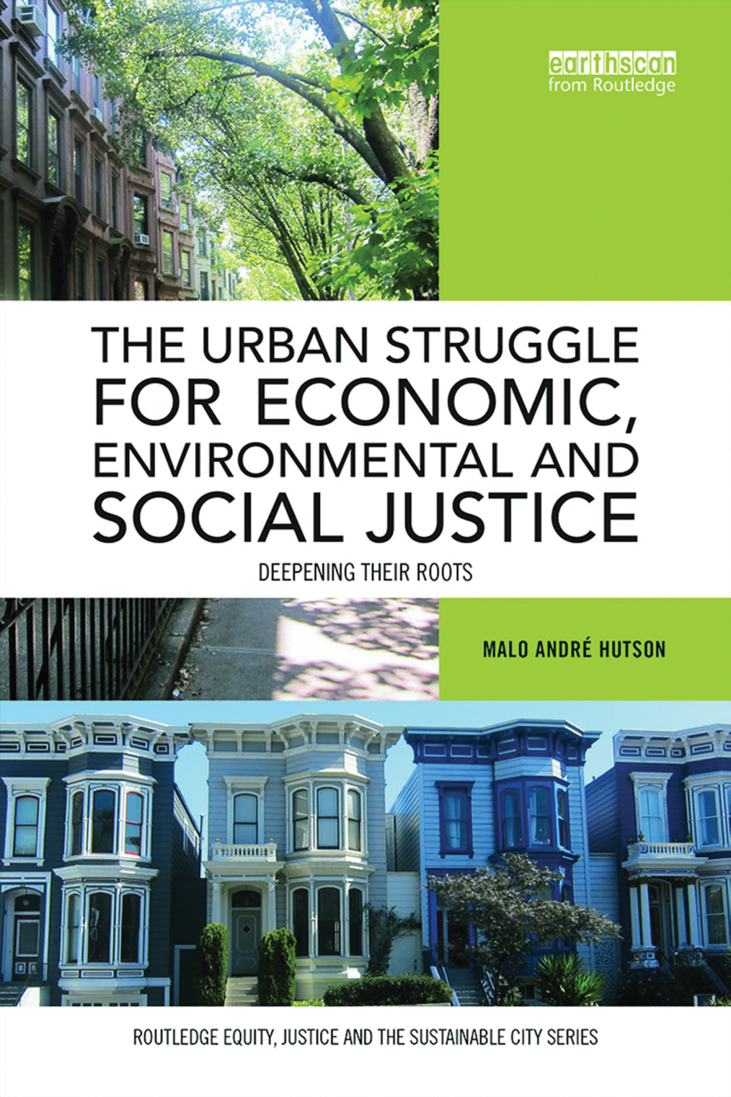 The Urban Struggle for Economic, Environmental and Social Justice Deepening their roots 1st Edition