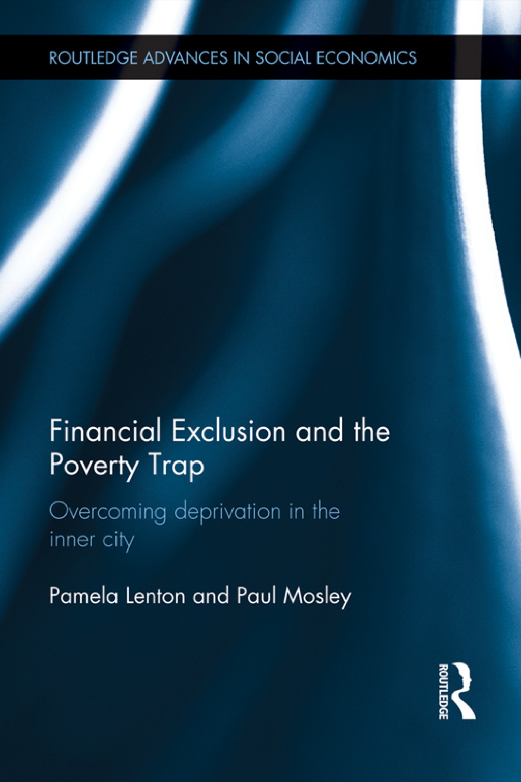 Financial Exclusion and the Poverty Trap Overcoming Deprivation in the Inner City 1st Edition