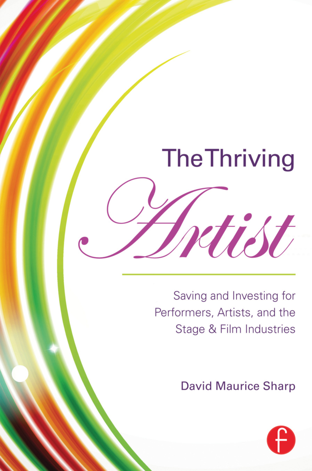 The Thriving Artist Saving and Investing for Performers, Artists, and the Stage & Film Industries 1st Edition