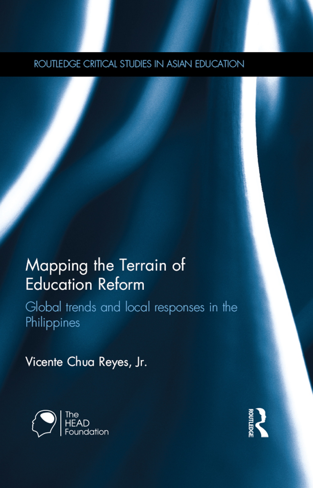 Mapping the Terrain of Education Reform Global trends and local responses in the Philippines 1st Edition