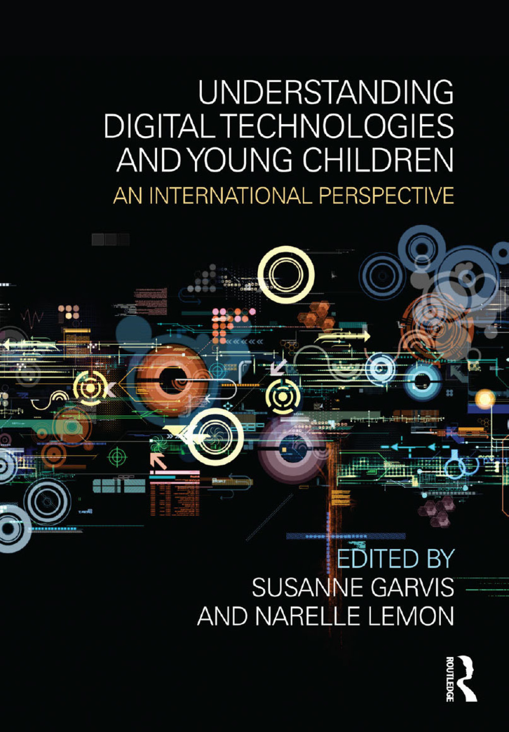 Understanding Digital Technologies and Young Children An international perspective 1st Edition