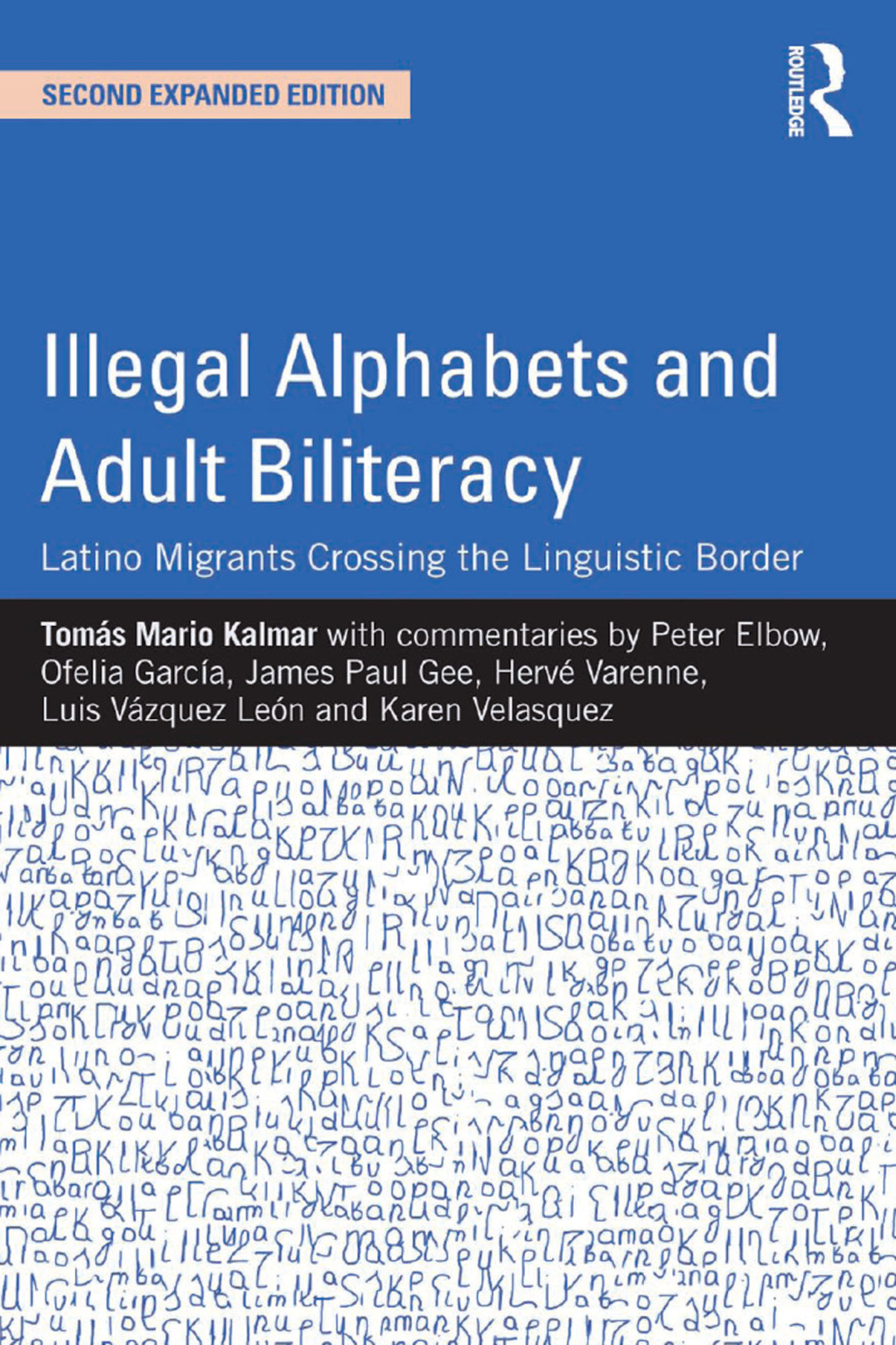 Illegal Alphabets and Adult Biliteracy Latino Migrants Crossing the Linguistic Border, Expanded Edition 2nd Edition