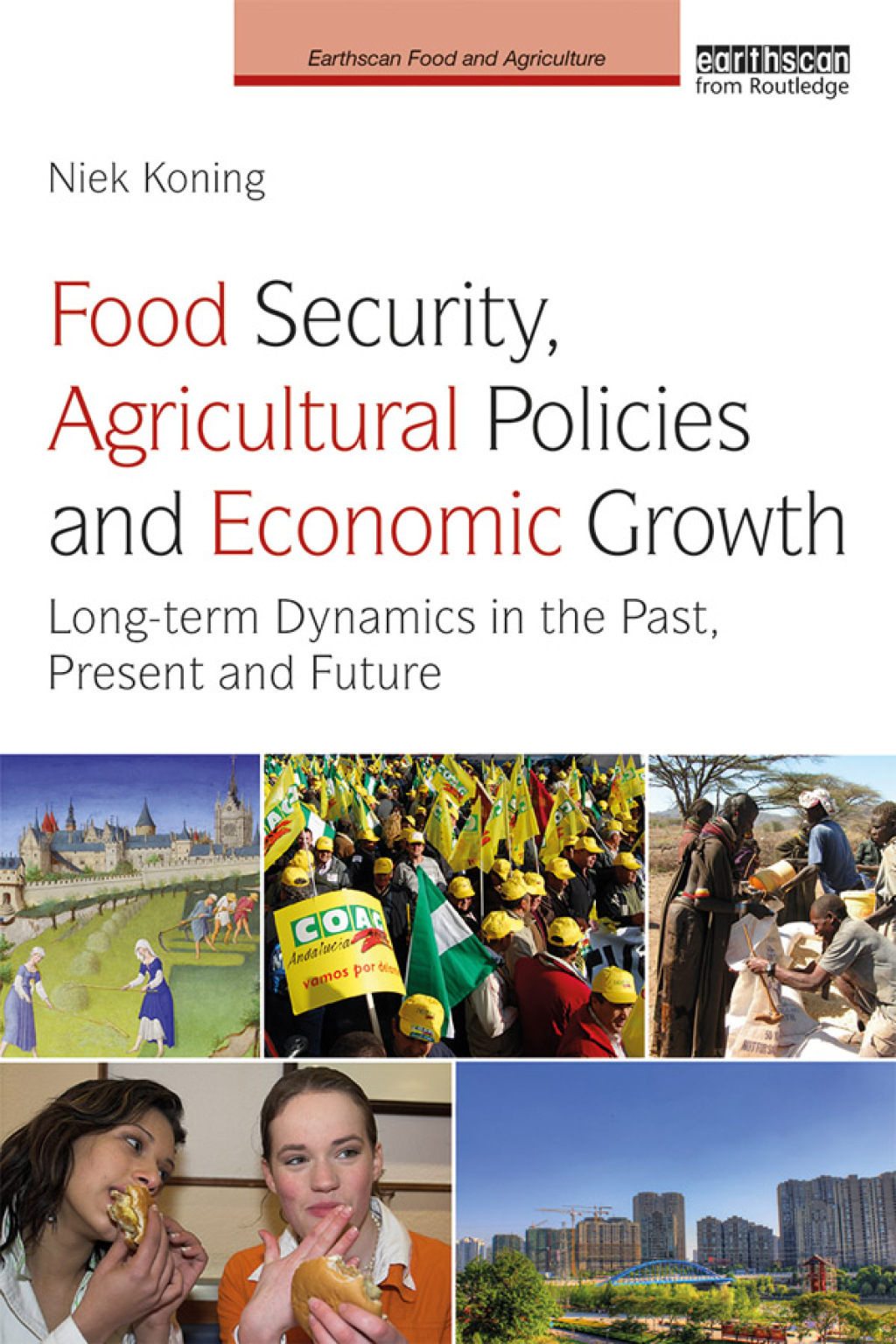 Food Security, Agricultural Policies and Economic Growth Long-term Dynamics in the Past, Present and Future 1st Edition