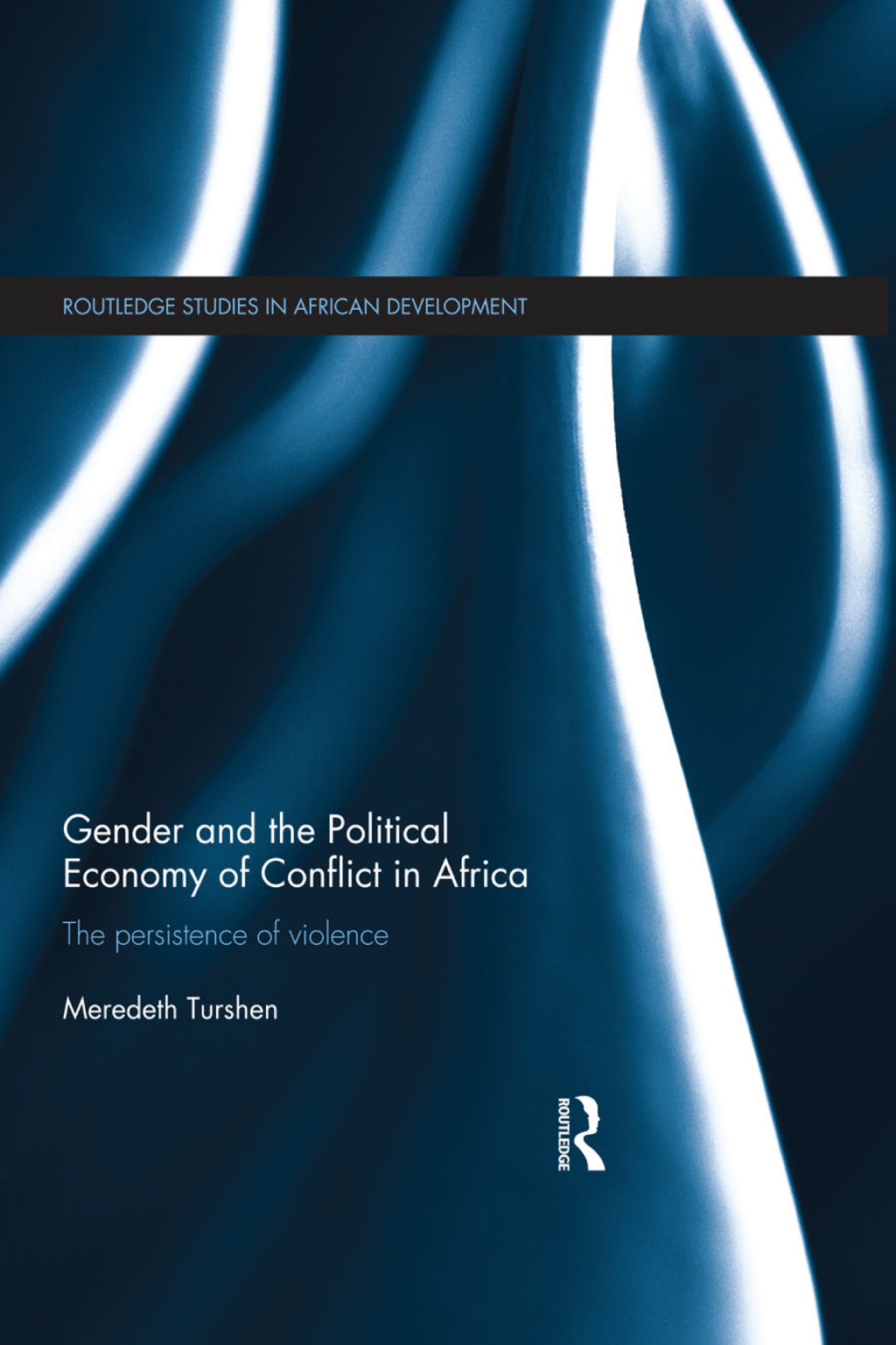 Gender and the Political Economy of Conflict in Africa The persistence of violence 1st Edition