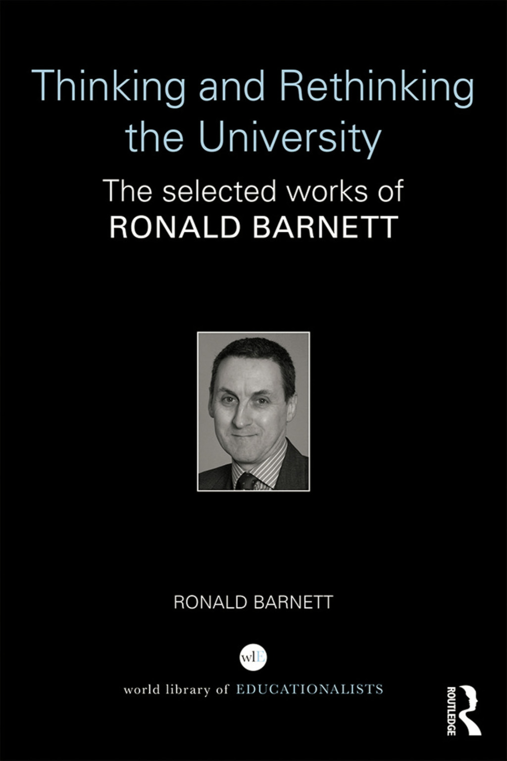 Thinking and Rethinking the University The selected works of Ronald Barnett 1st Edition