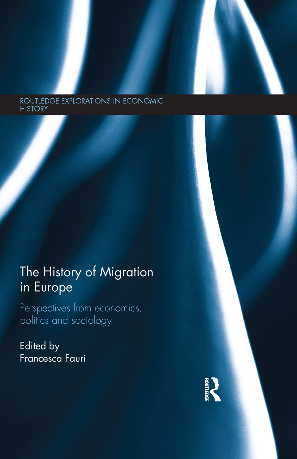 The History of Migration in Europe Perspectives from Economics, Politics and Sociology 1st Edition