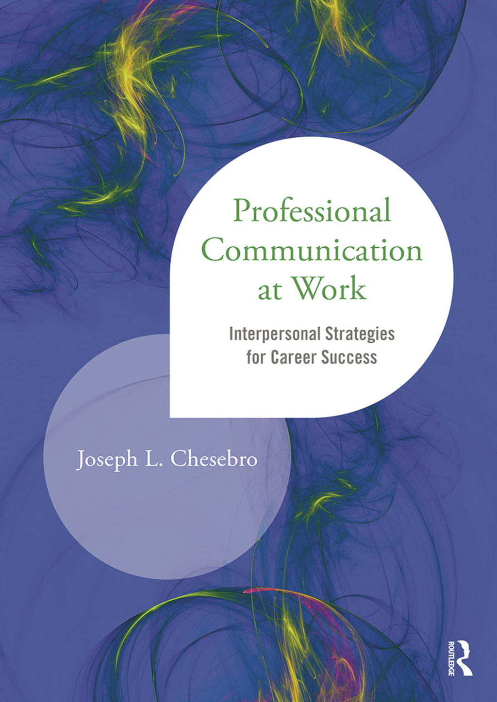 Professional Communication at Work Interpersonal Strategies for Career Success 1st Edition