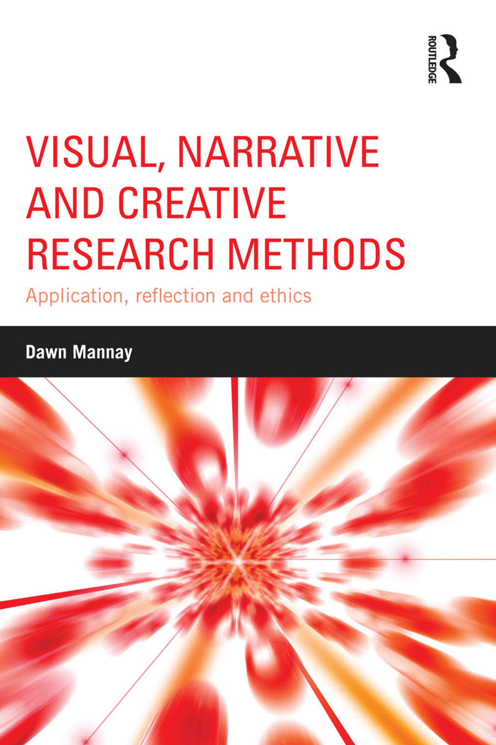 Visual, Narrative and Creative Research Methods Application, reflection and ethics 1st Edition