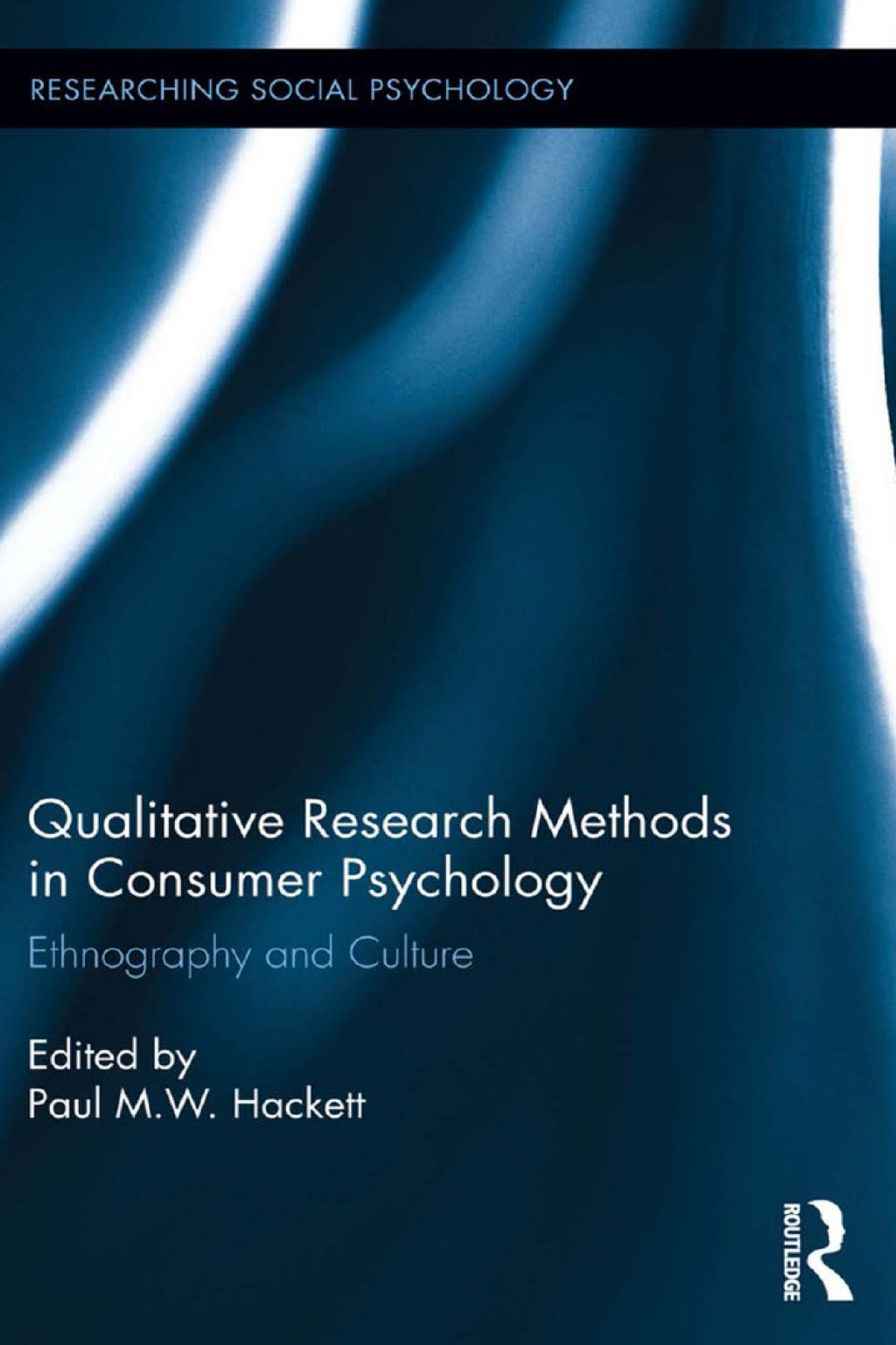 Qualitative Research Methods in Consumer Psychology Ethnography and Culture 1st Edition