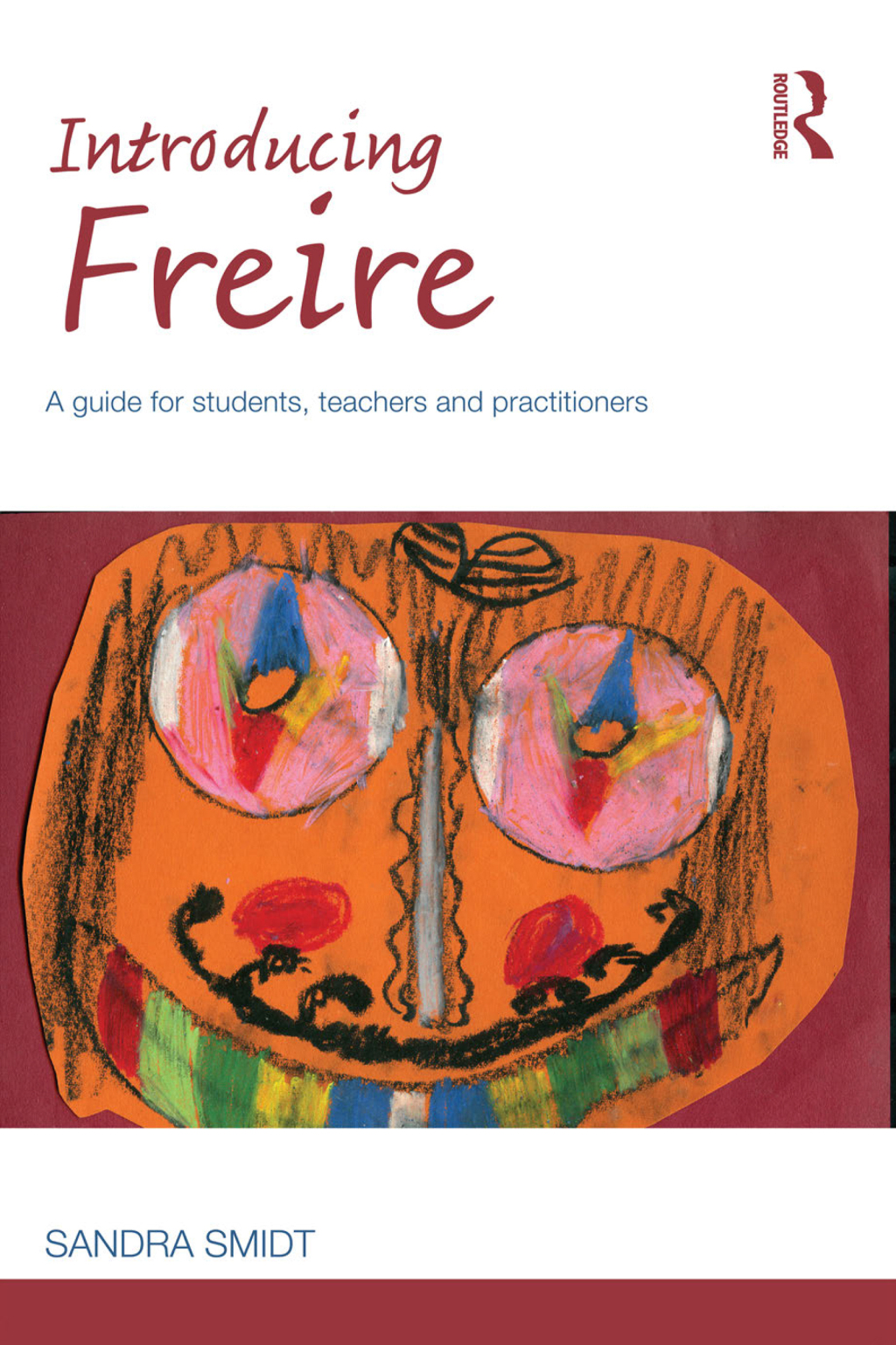 Introducing Freire A guide for students, teachers and practitioners 1st Edition