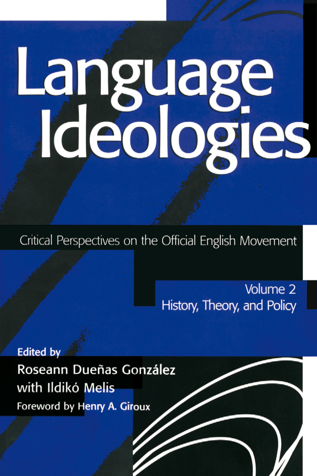 Language Ideologies Critical Perspectives on the Official English Movement, Volume II: History, Theory, and Policy 1st Edition