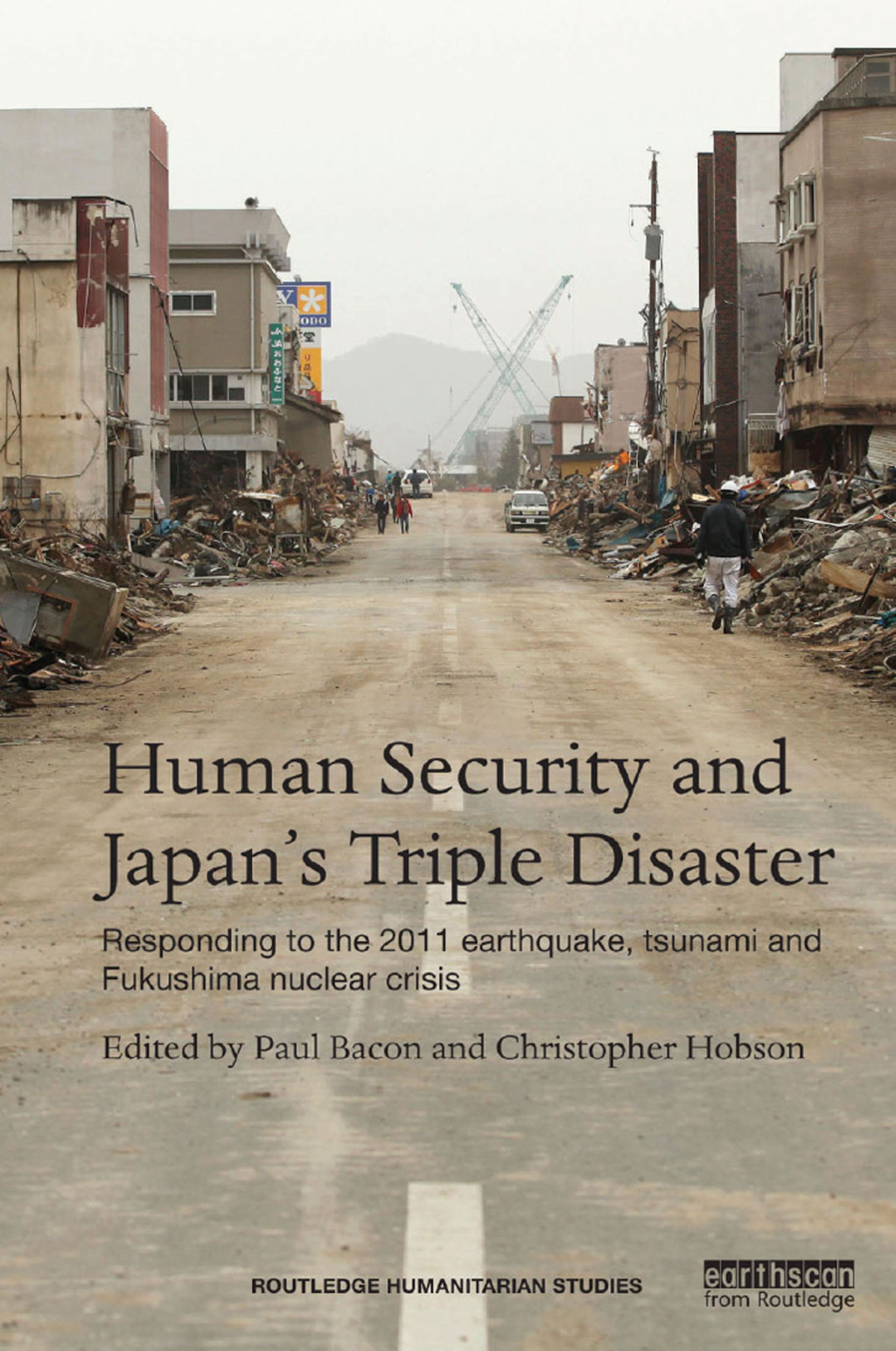 Human Security and Japan's Triple Disaster Responding to the 2011 earthquake, tsunami and Fukushima nuclear crisis 1st Edition