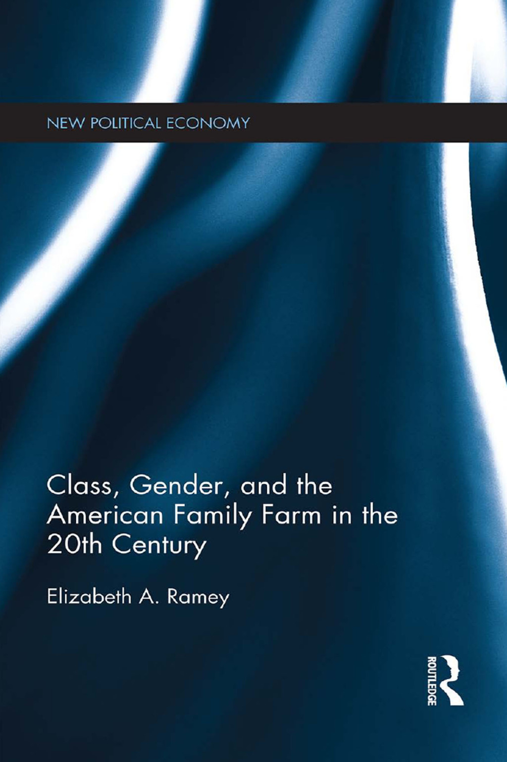 Class, Gender, and the American Family Farm in the 20th Century 1st Edition