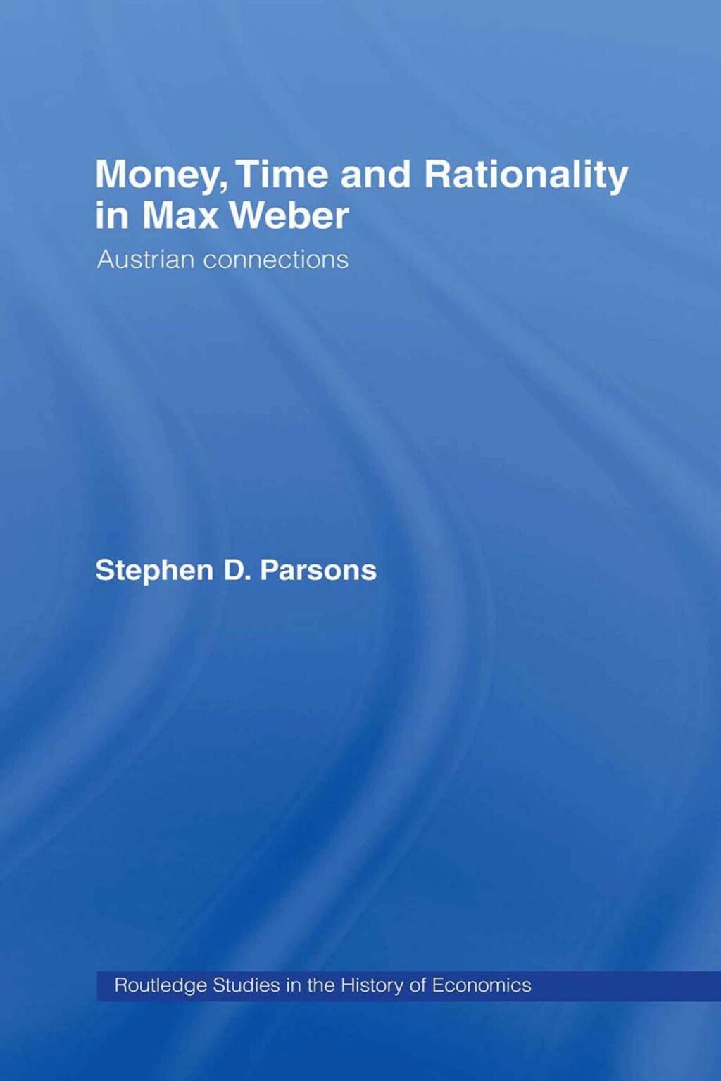 Money, Time and Rationality in Max Weber Austrian Connections 1st Edition