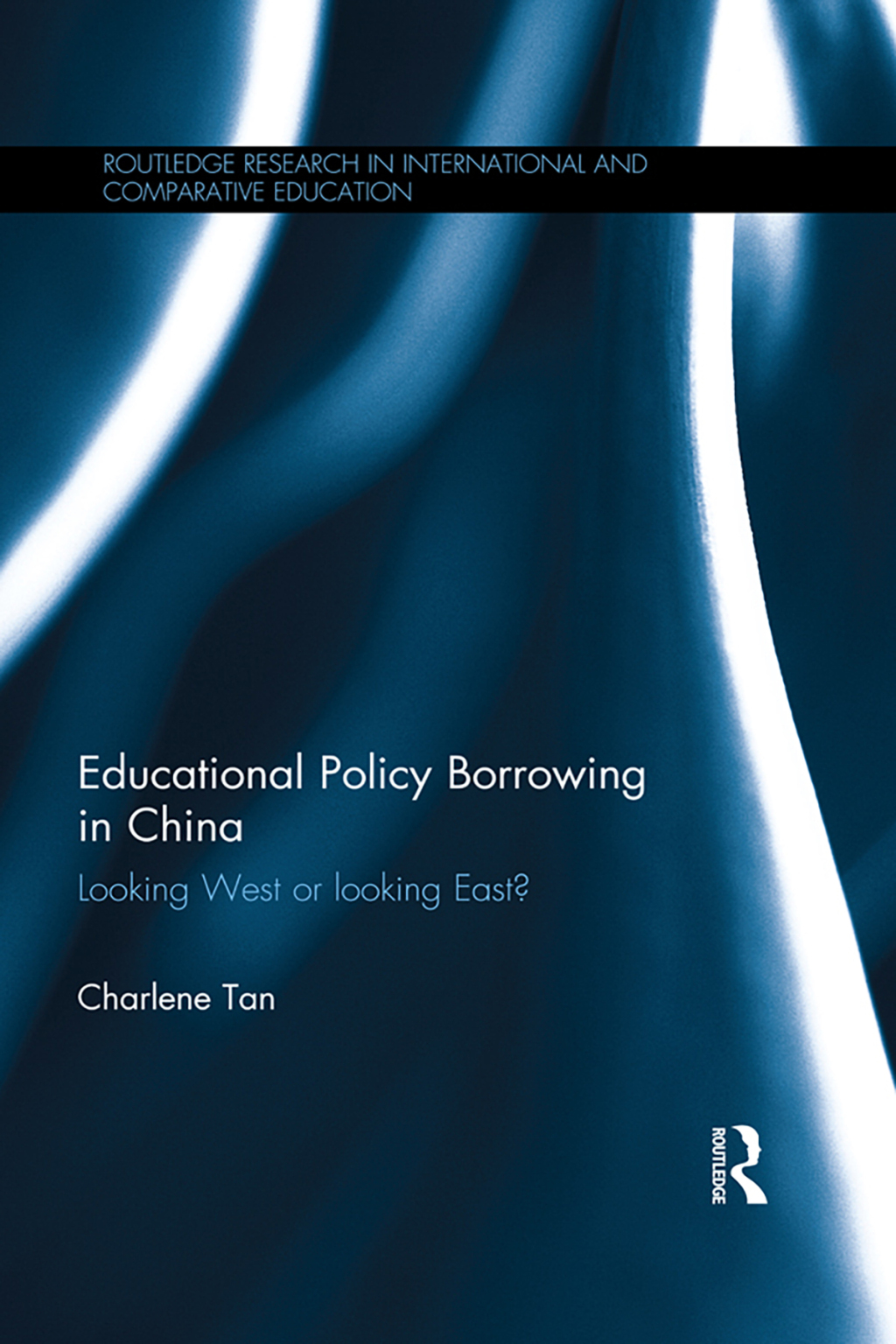 Educational Policy Borrowing in China Looking West or looking East? 1st Edition