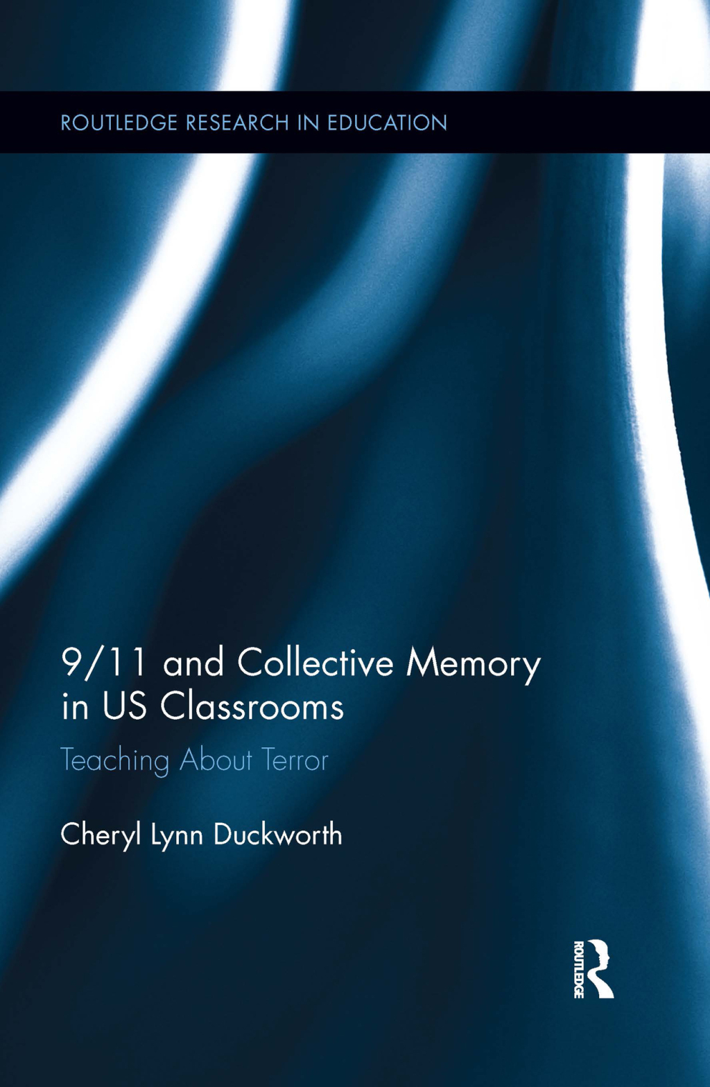 9/11 and Collective Memory in US Classrooms Teaching About Terror 1st Edition