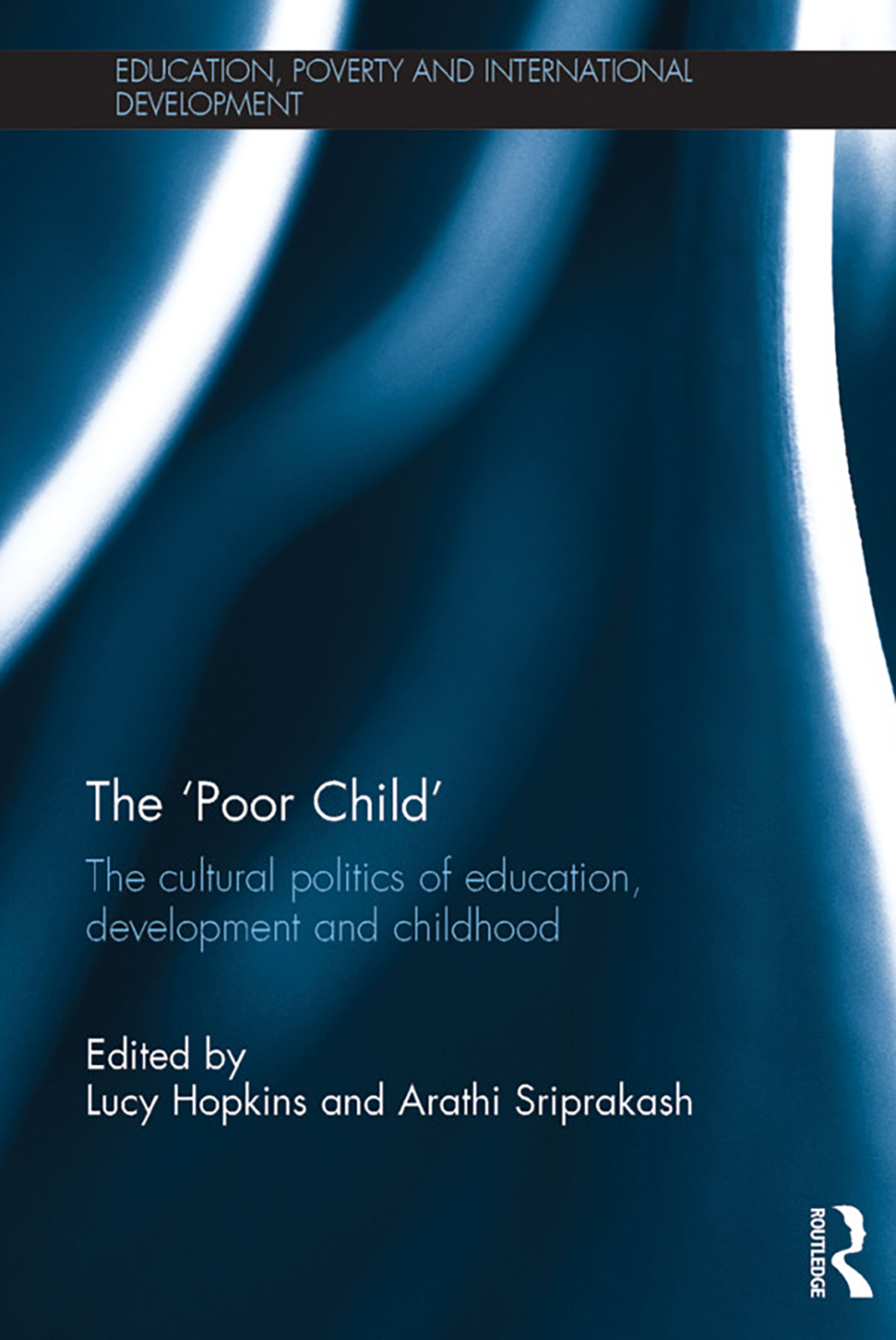 The 'Poor Child' The cultural politics of education, development and childhood 1st Edition