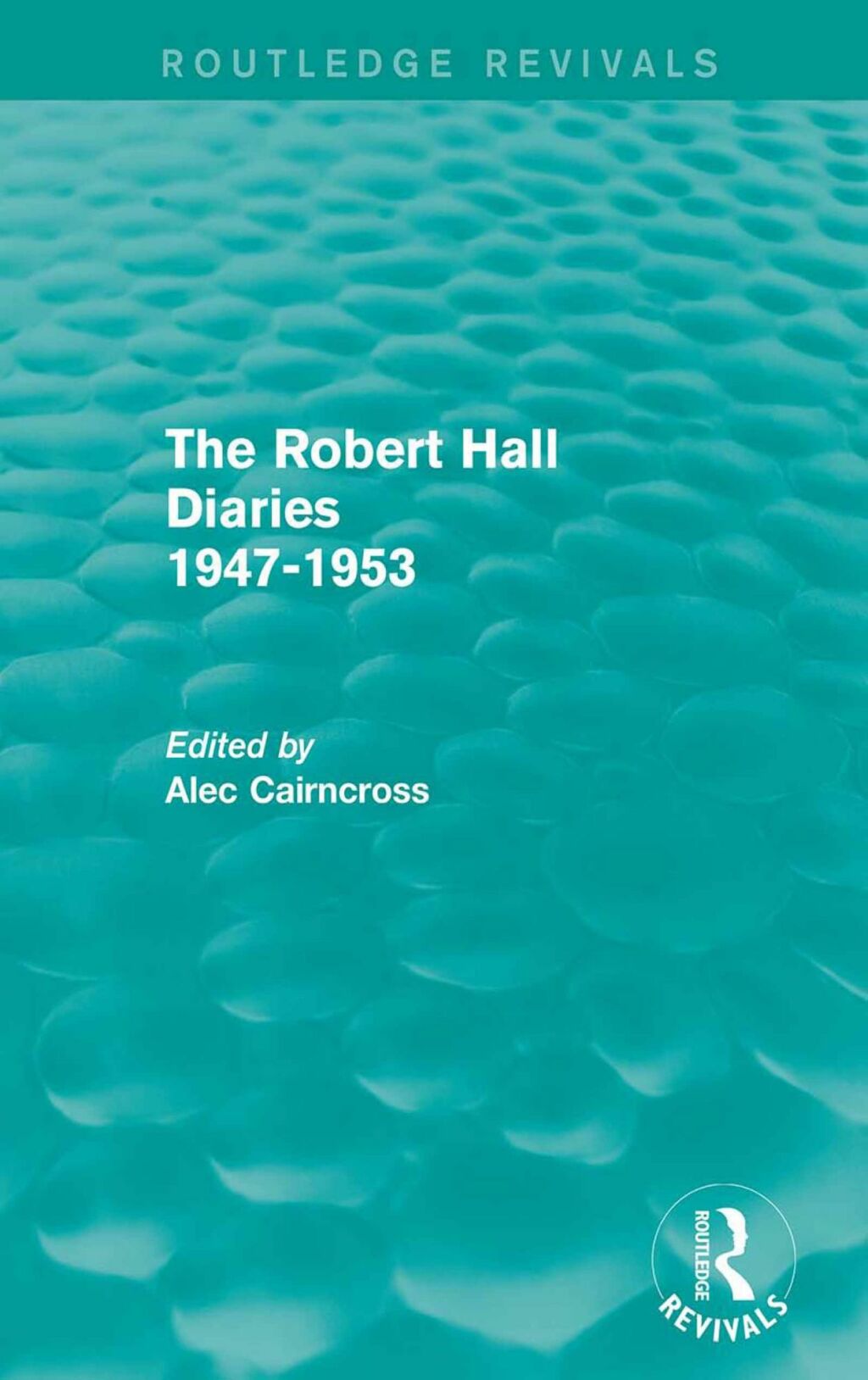 The Robert Hall Diaries 1947-1953 (Routledge Revivals) 1st Edition