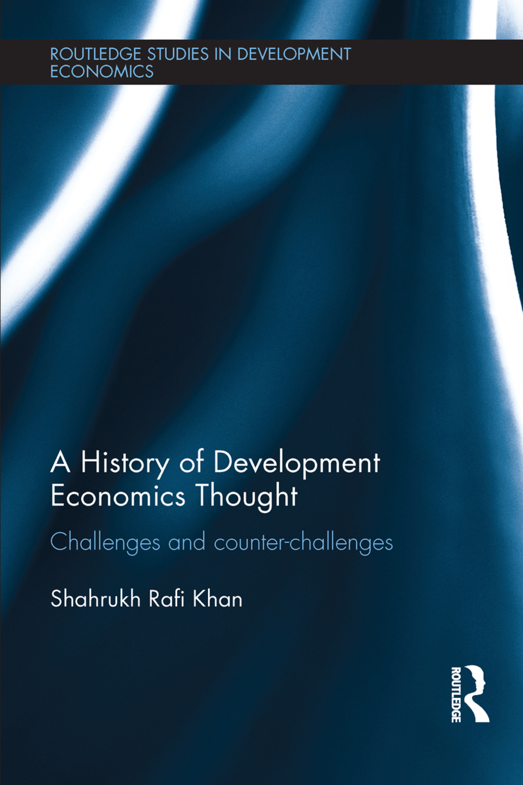 A History of Development Economics Thought Challenges and Counter-challenges 1st Edition