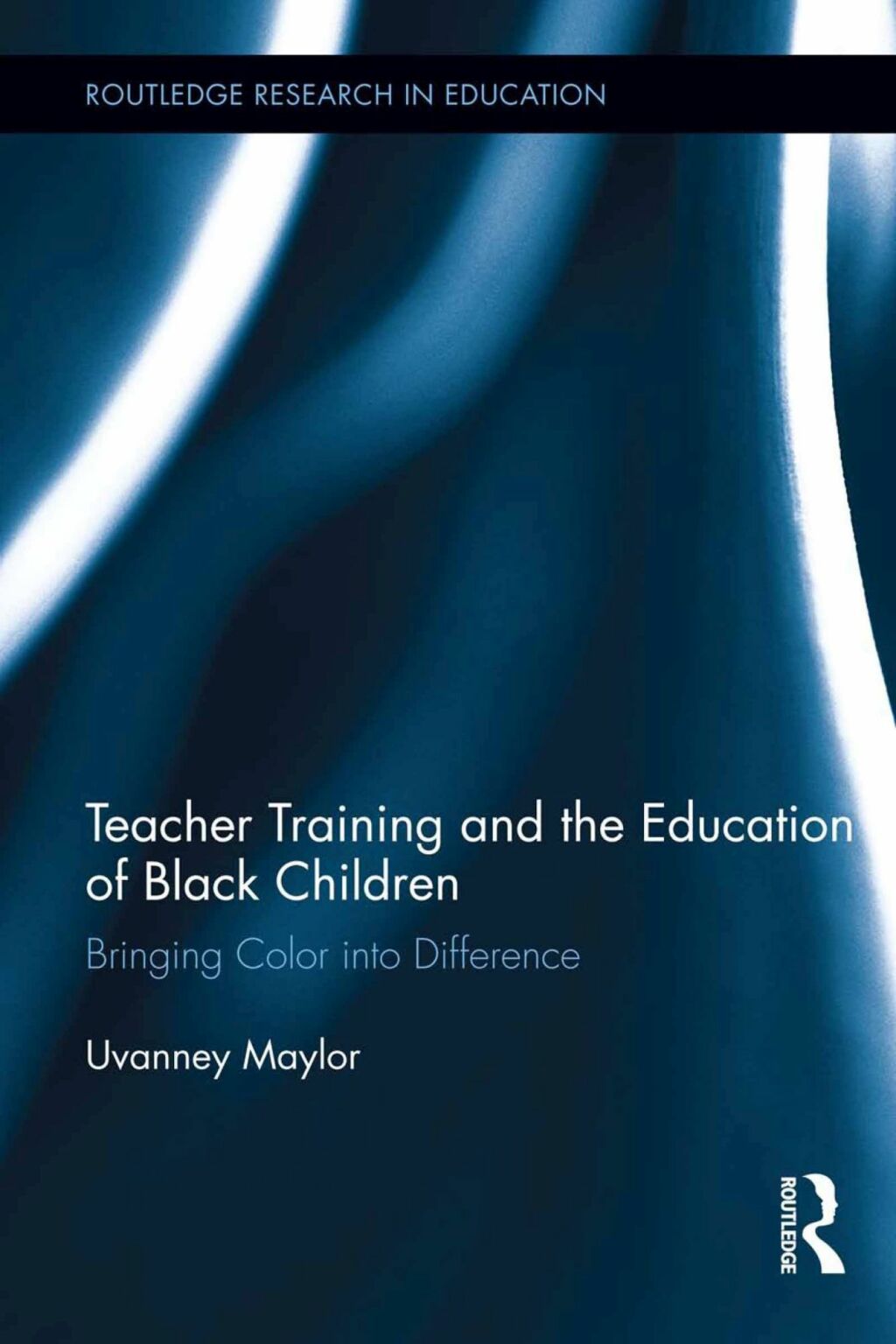 Teacher Training and the Education of Black Children Bringing Color into Difference 1st Edition
