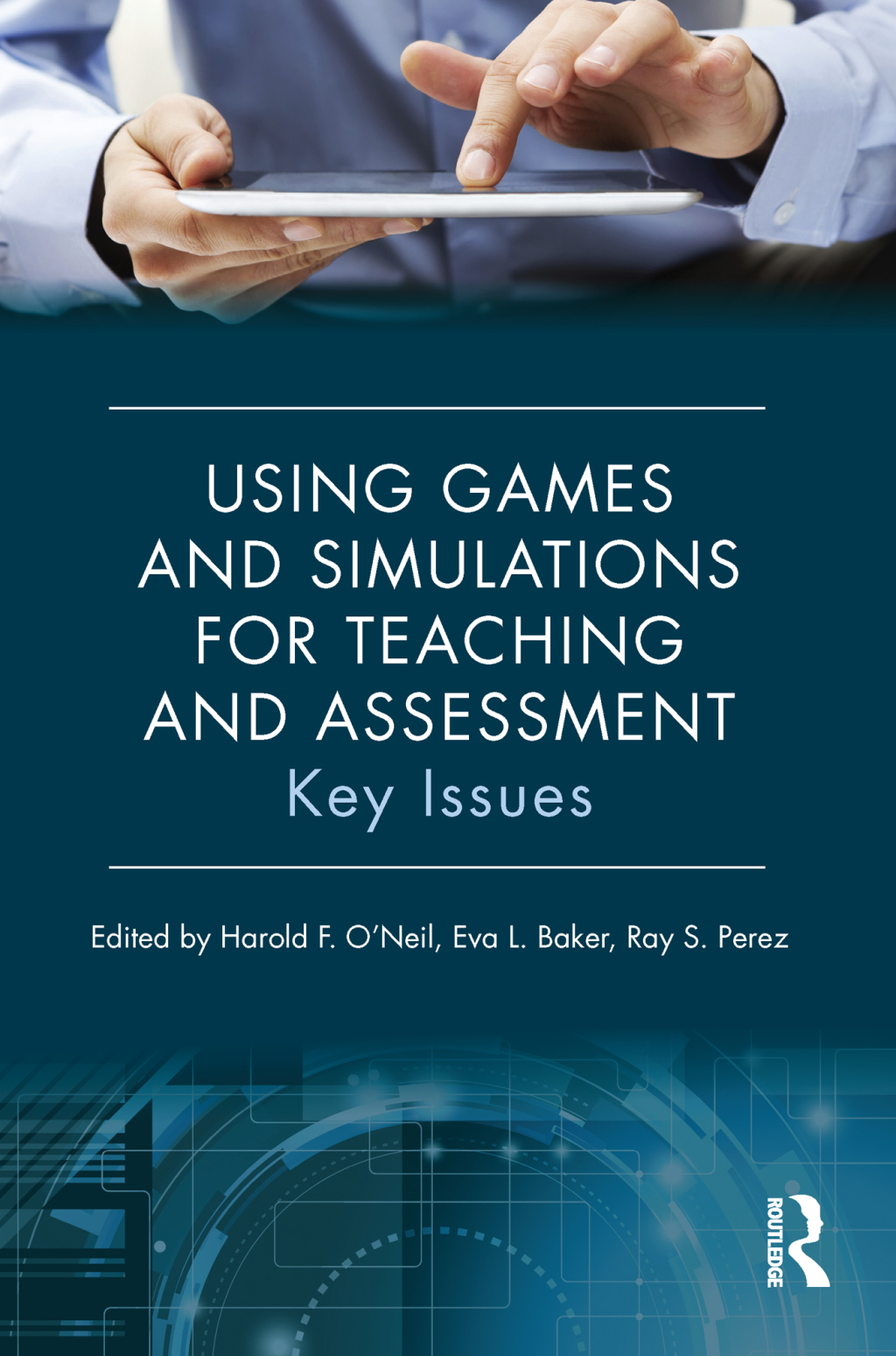 Using Games and Simulations for Teaching and Assessment Key Issues 1st Edition