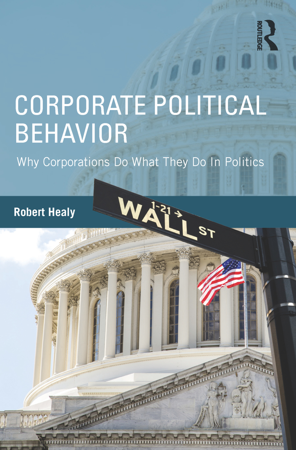 Corporate Political Behavior Why Corporations Do What They Do in Politics 1st Edition