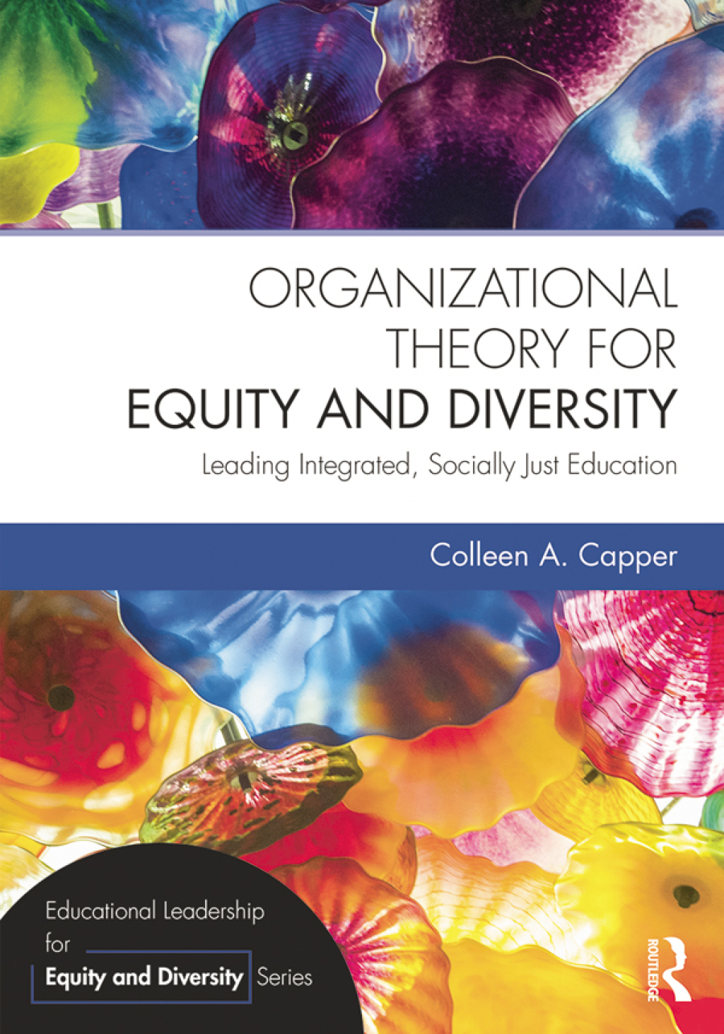 Organizational Theory for Equity and Diversity Leading Integrated, Socially Just Education 1st Edition