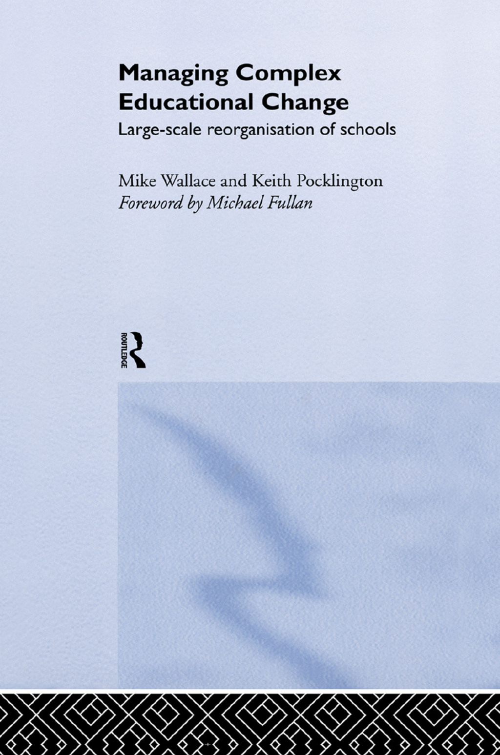 Managing Complex Educational Change Large Scale Reorganisation of Schools 1st Edition