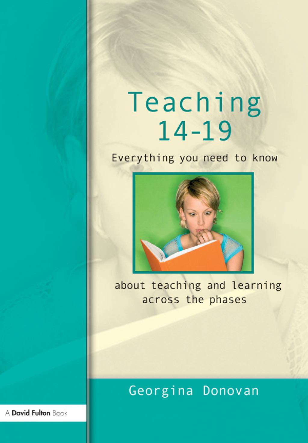 Teaching 14-19 Everything you need to know....about learning and teaching across the phases 1st Edition