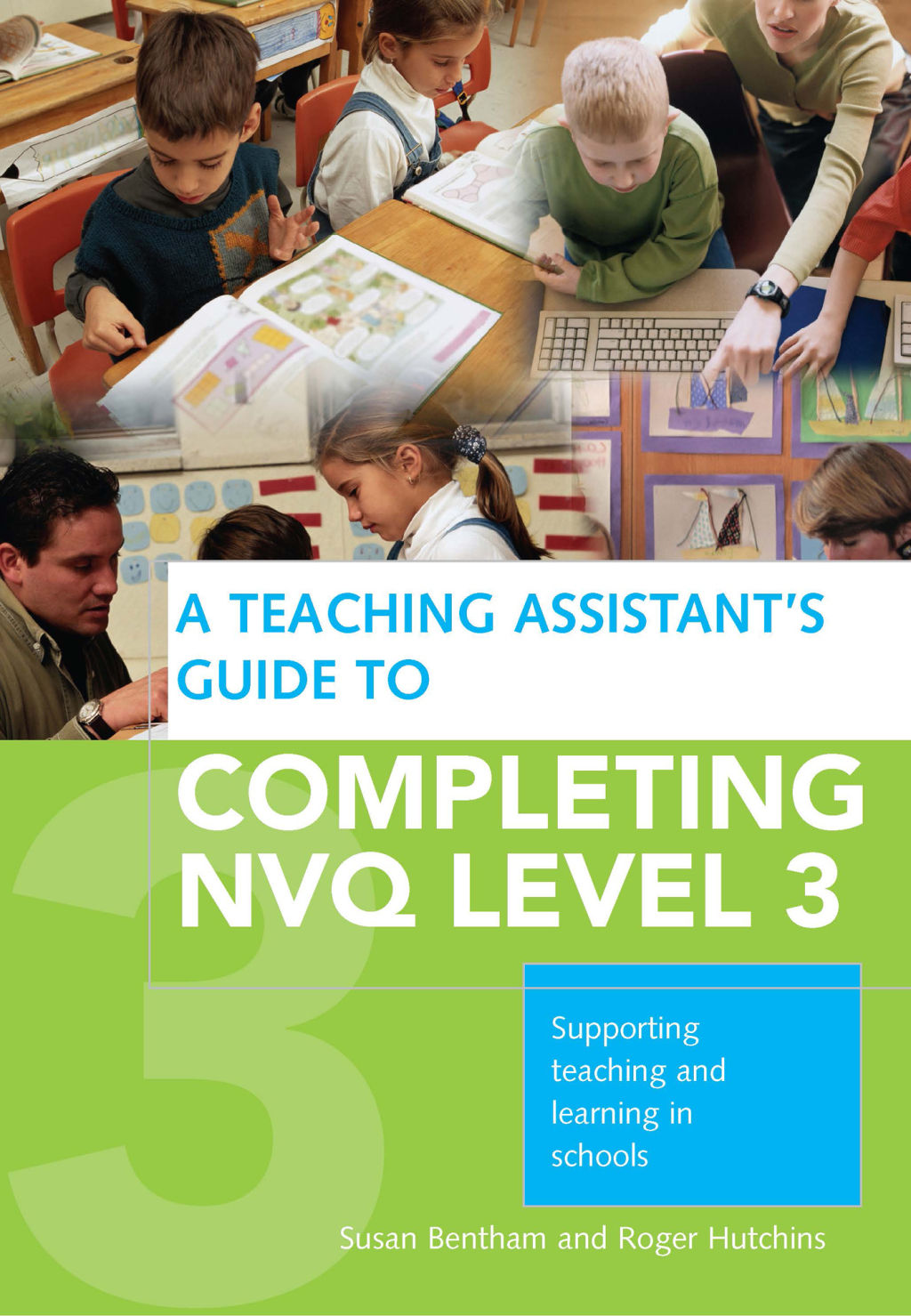 A Teaching Assistant's Guide to Completing NVQ Level 3 Supporting Teaching and Learning in Schools 1st Edition
