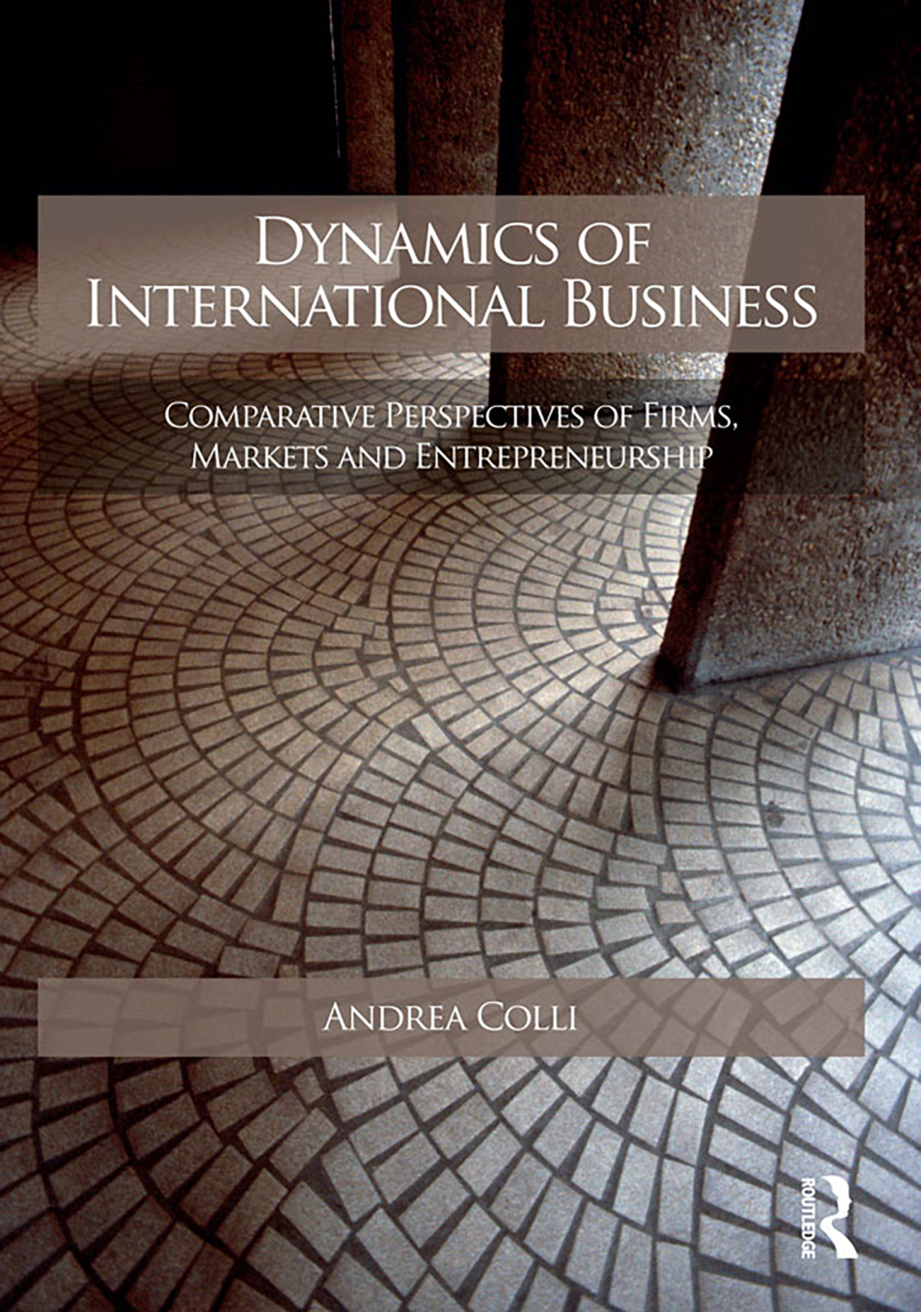 Dynamics of International Business Comparative Perspectives of Firms, Markets and Entrepreneurship 1st Edition