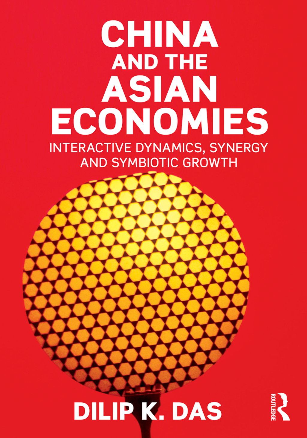 China and the Asian Economies Interactive Dynamics, Synergy and Symbiotic Growth 1st Edition