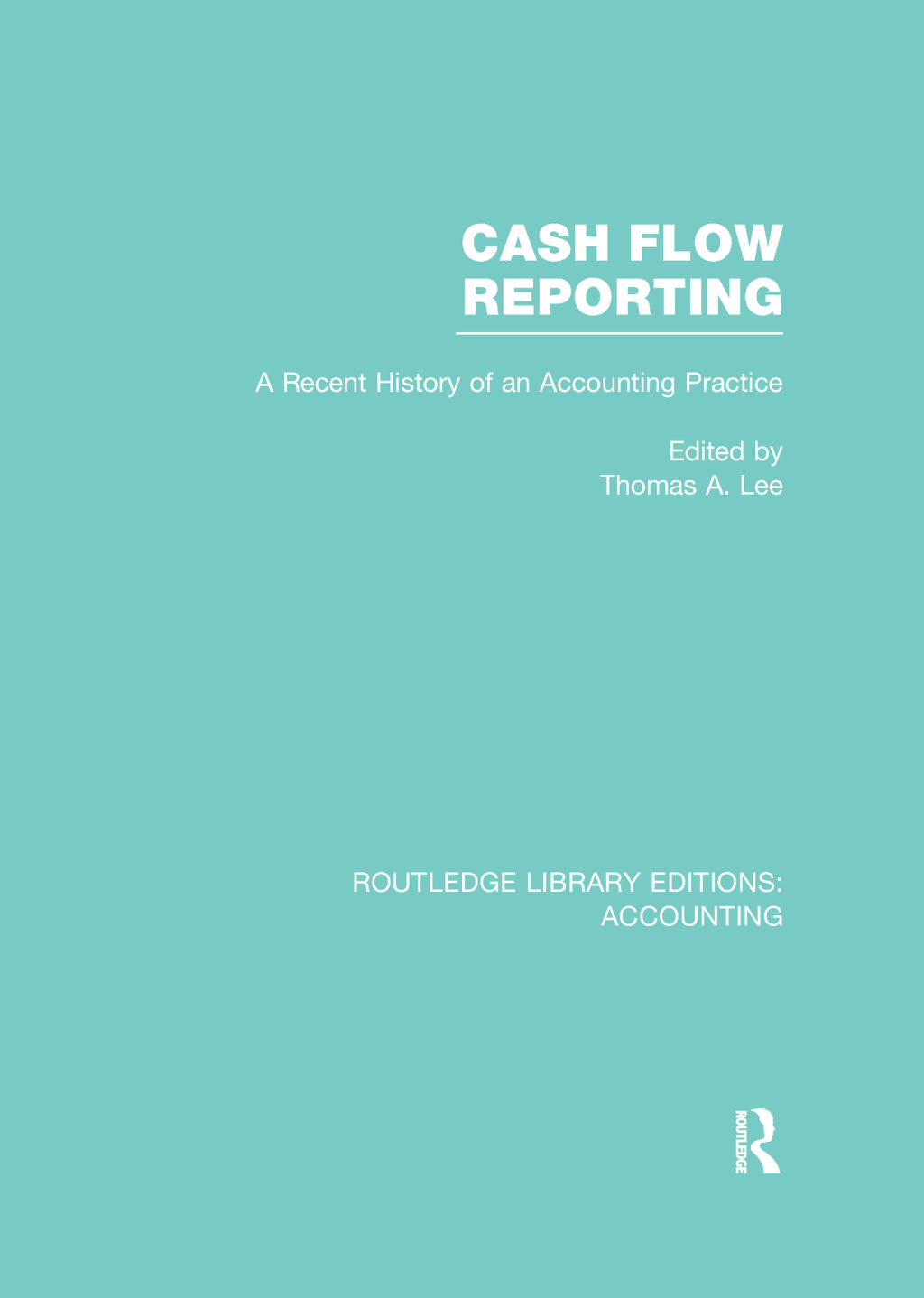 Cash Flow Reporting (RLE Accounting) A Recent History of an Accounting Practice 1st Edition
