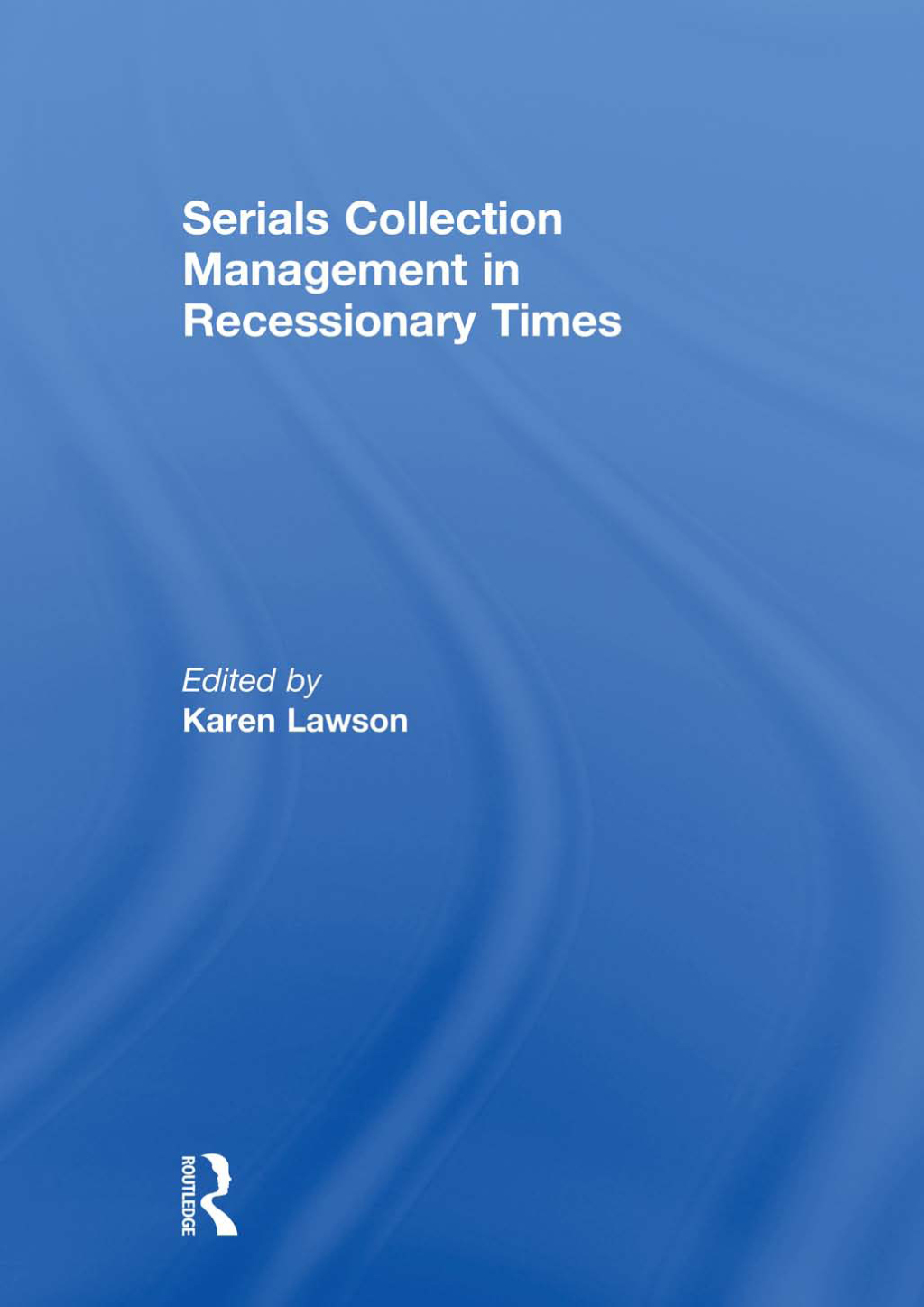 Serials Collection Management in Recessionary Times 1st Edition