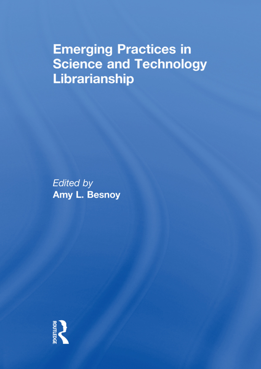 Emerging Practices in Science and Technology Librarianship 1st Edition