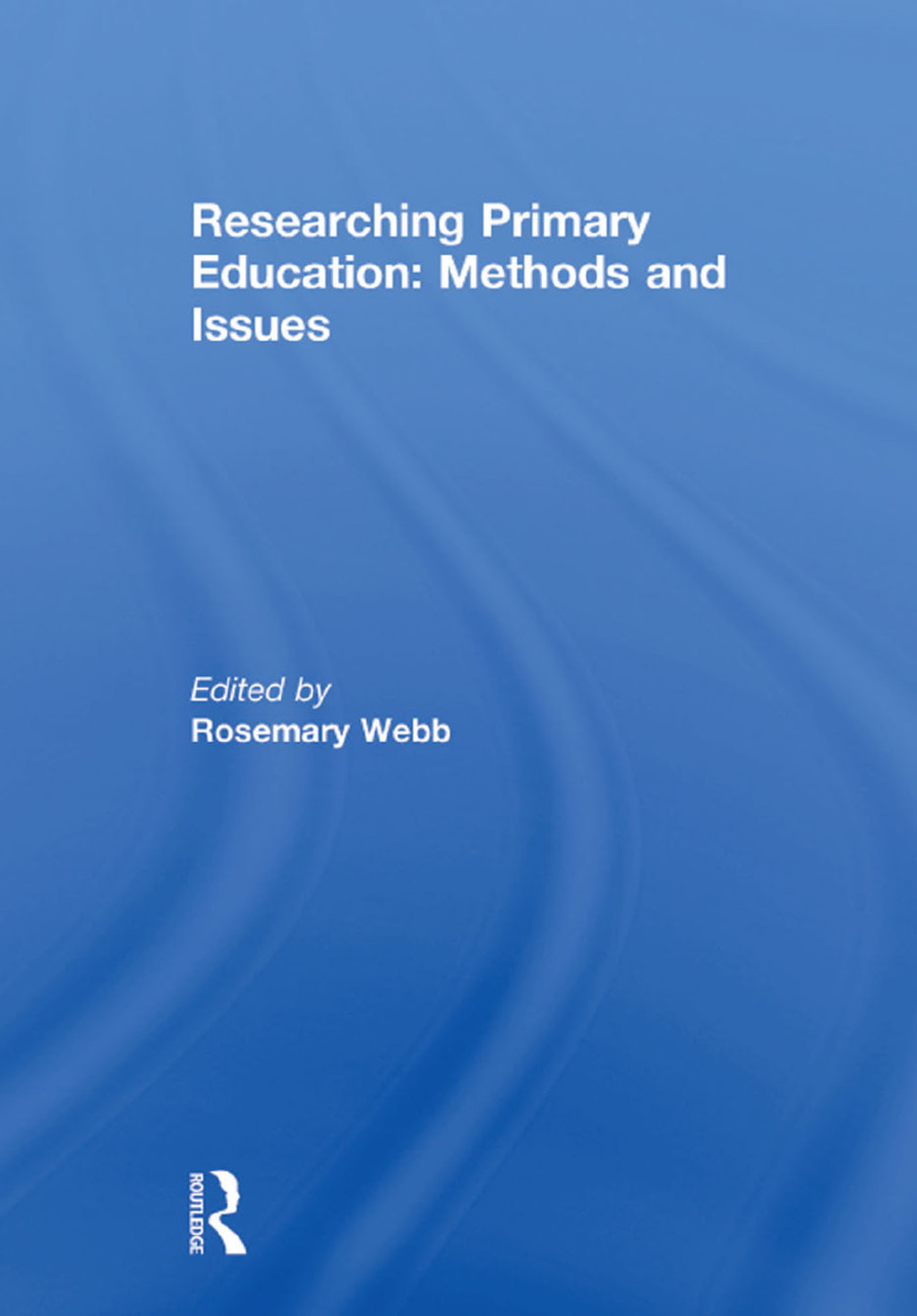 Researching Primary Education: Methods and Issues 1st Edition