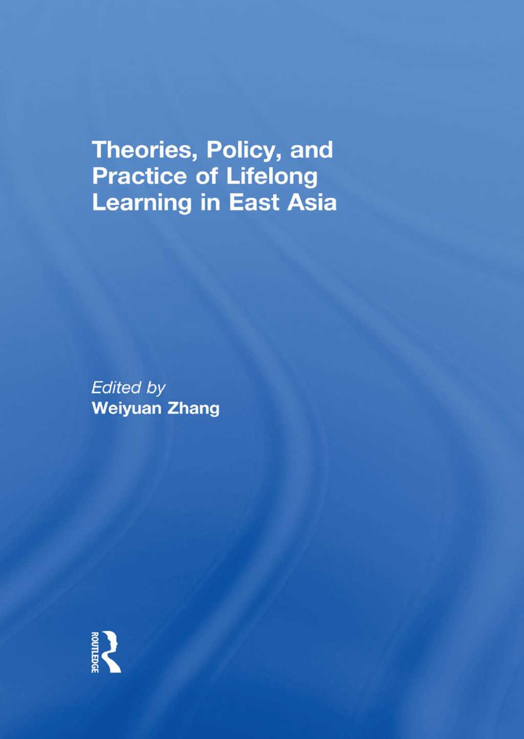 Theories, Policy, and Practice of Lifelong Learning in East Asia 1st Edition