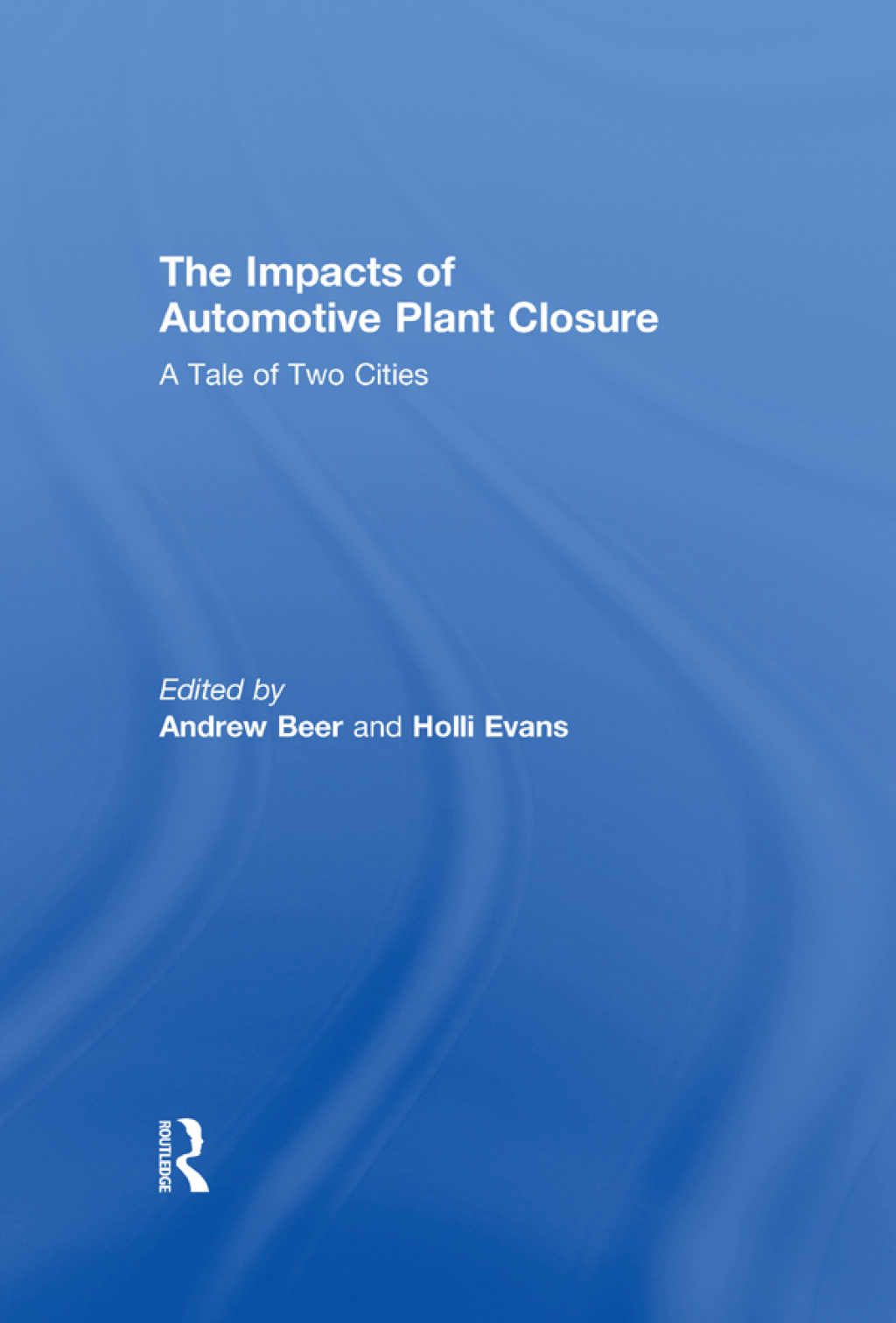 The Impacts of Automotive Plant Closure A Tale of Two Cities 1st Edition