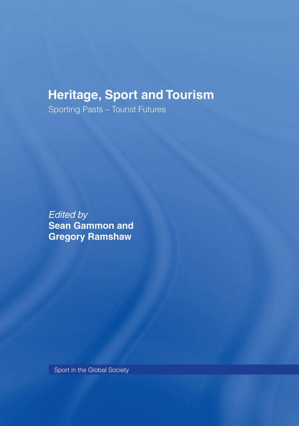 Heritage, Sport and Tourism Sporting Pasts Ã¢â‚¬Å¡Ãƒâ€žÃƒÂ¶Ã¢Ë†Å¡Ãƒâ€˜Ã¢Ë†Å¡Ã‚Â¨ Tourist Futures 1st Edition