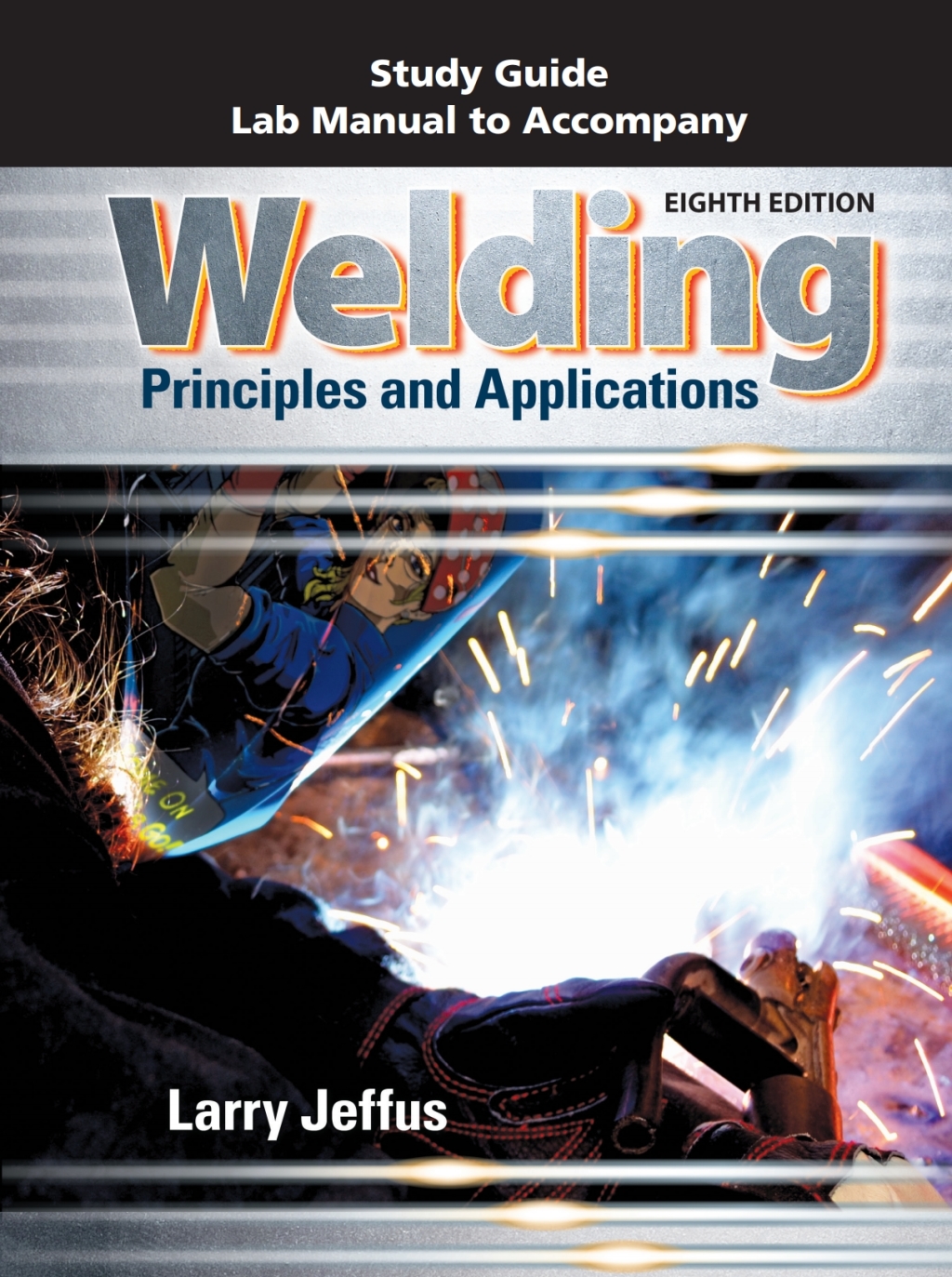 Study Guide with Lab Manual for Jeffus' Welding: Principles and Applications 8th Edition