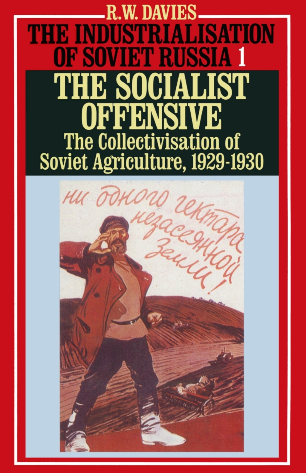 The Industrialisation of Soviet Russia 1: Socialist Offensive The Collectivisation of Soviet Agriculture, 1929-30 