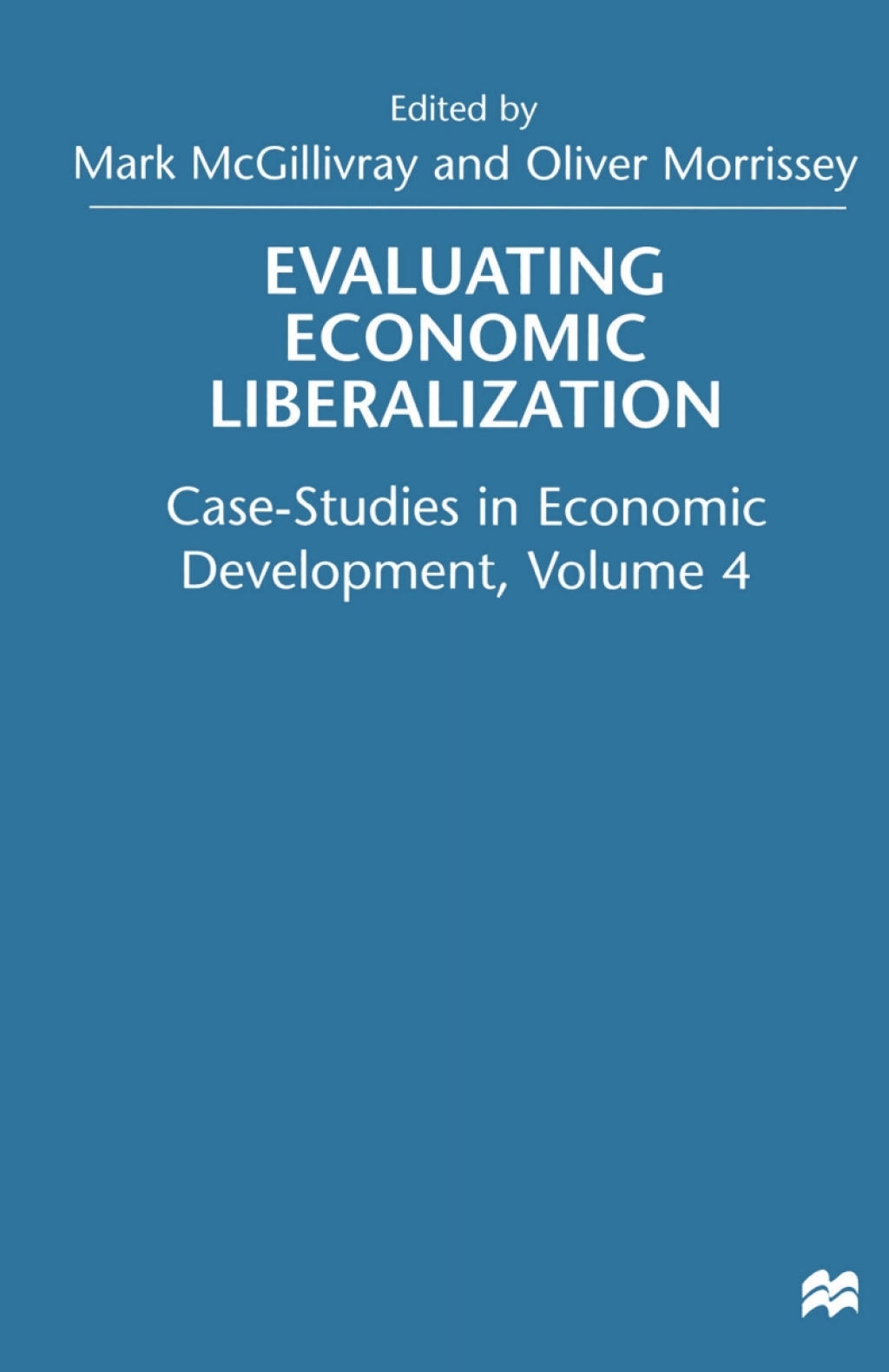 Evaluating Economic Liberalization Volume 4: Case-Studies in Economic Development 1st Edition