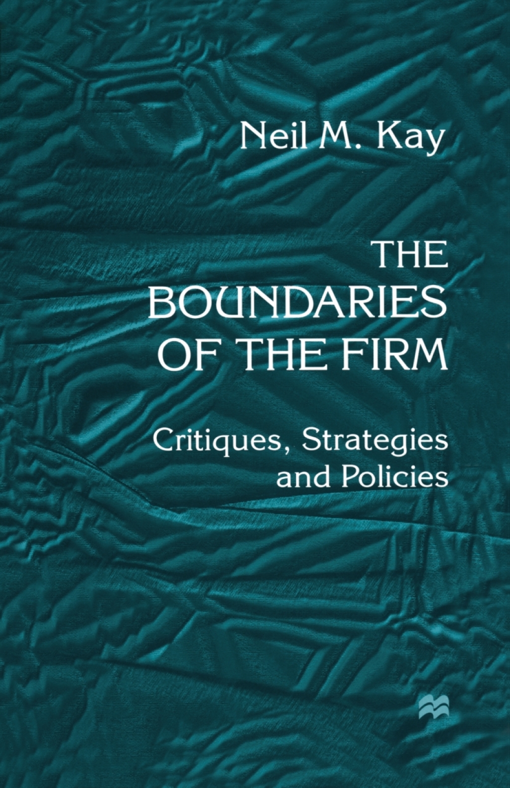 The Boundaries of the Firm Critiques, Strategies and Policies 