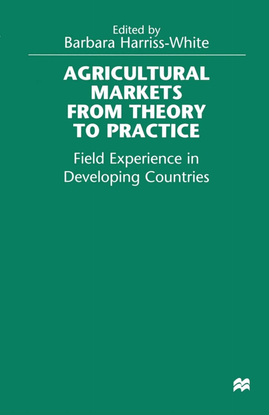 Agricultural Markets from Theory to Practice Field Experience in Developing Countries 1st Edition