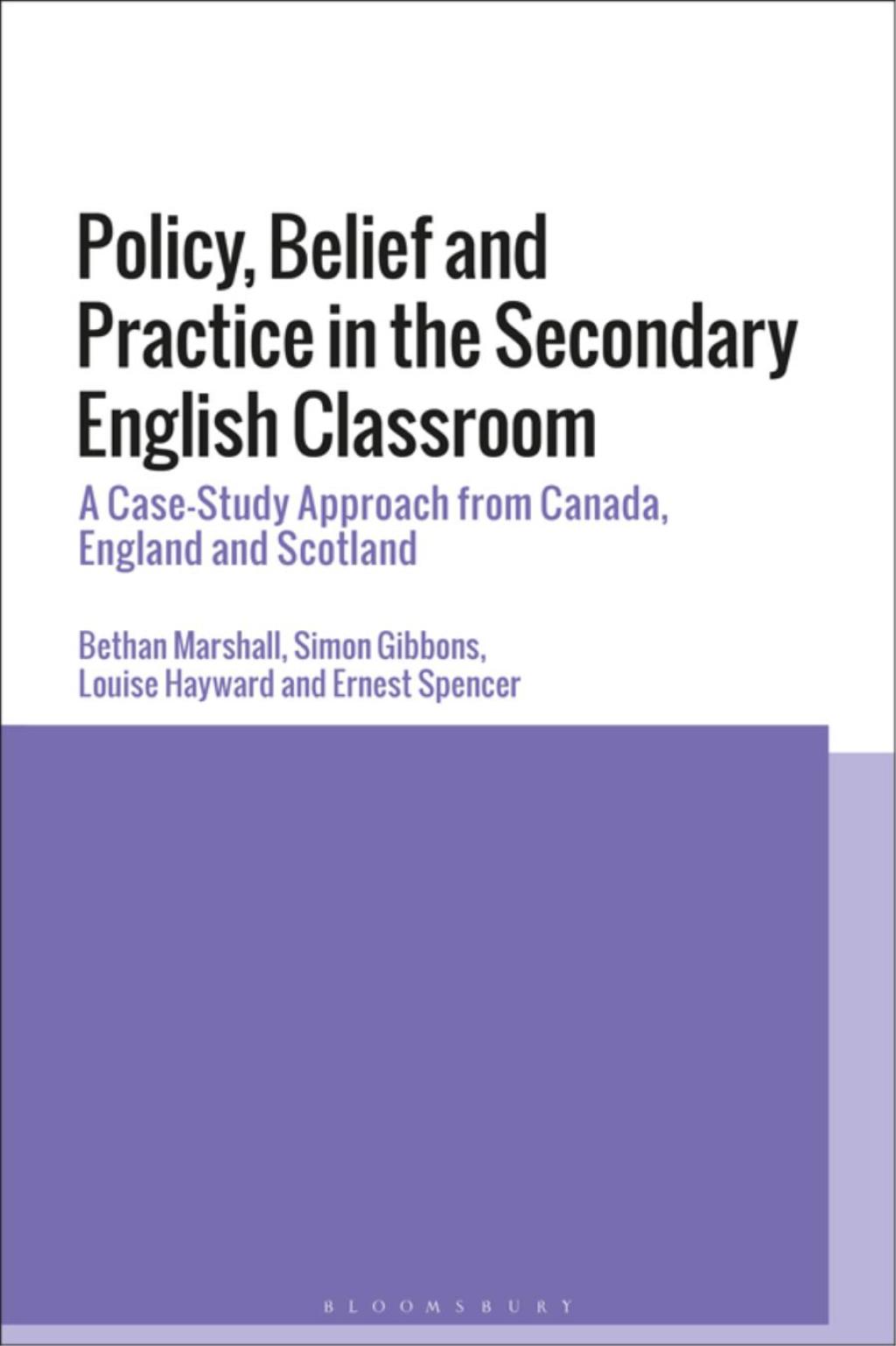 Policy, Belief and Practice in the Secondary English Classroom A Case-Study Approach from Canada, England and Scotland 1st Edition