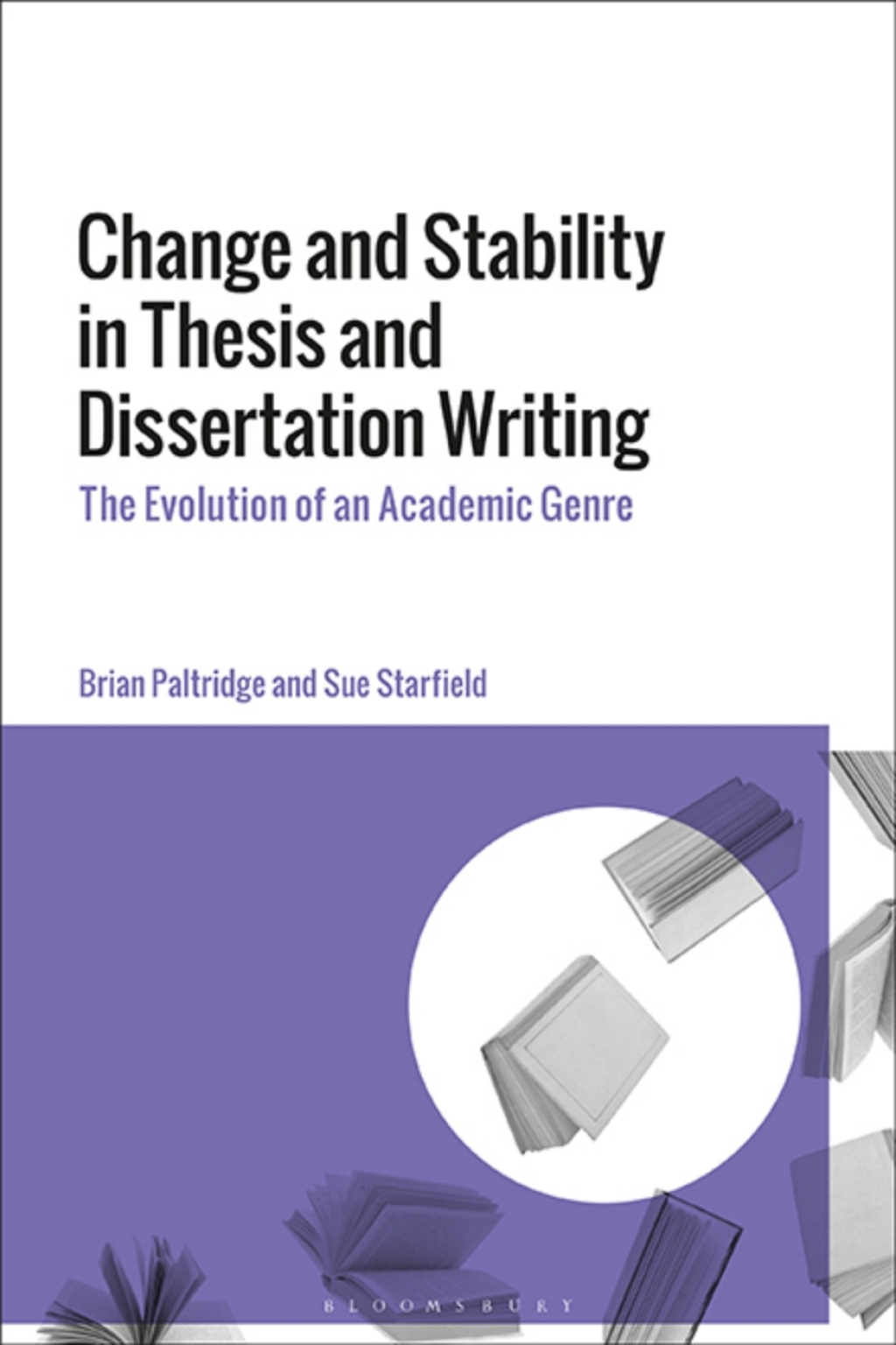 Change and Stability in Thesis and Dissertation Writing The Evolution of an Academic Genre 1st Edition