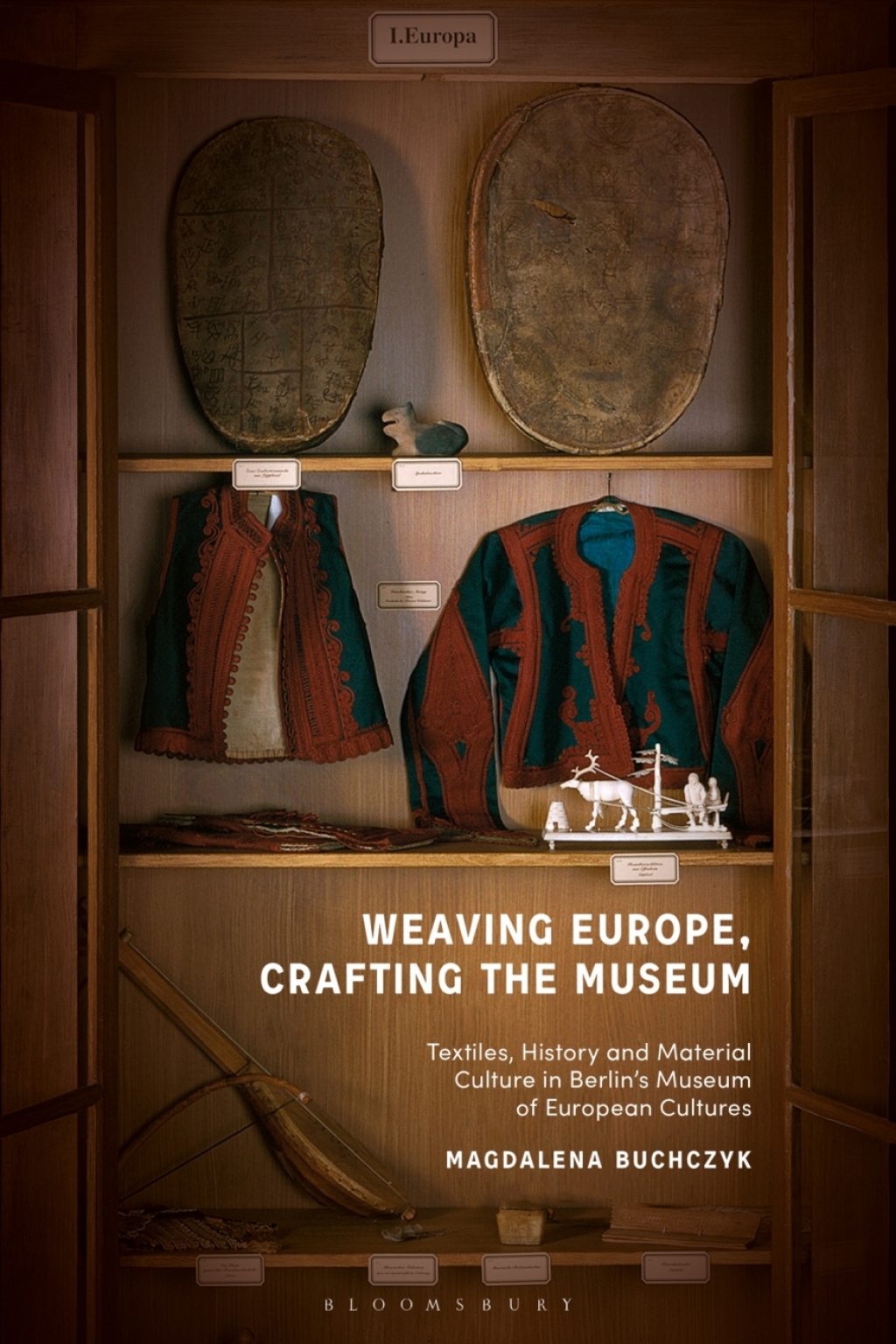 Weaving Europe, Crafting the Museum Textiles, history and ethnography at the Museum of European Cultures, Berlin 1st Edition